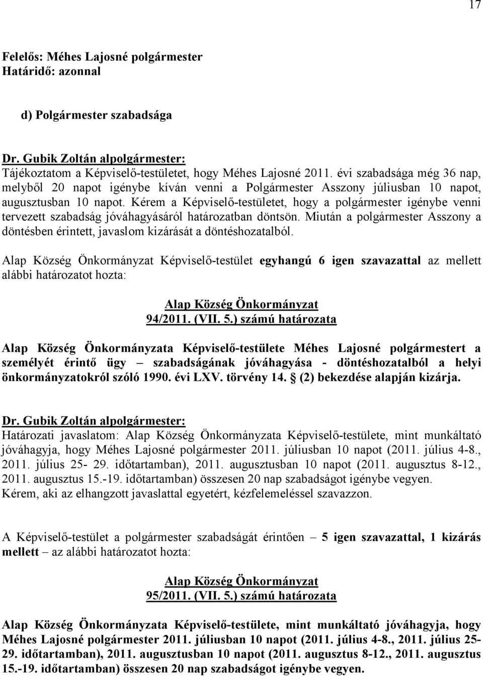 Kérem a Képviselı-testületet, hogy a polgármester igénybe venni tervezett szabadság jóváhagyásáról határozatban döntsön.