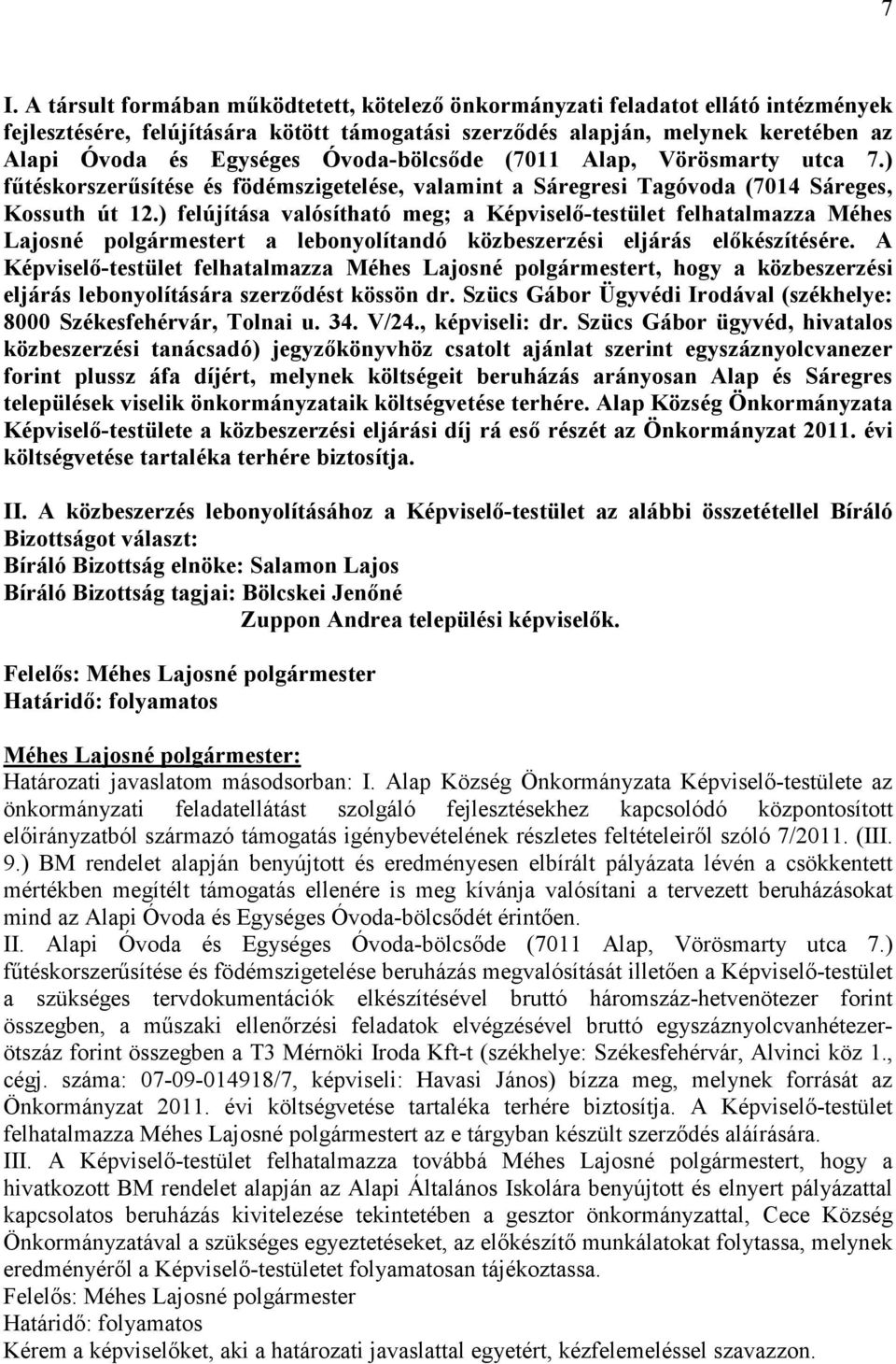 ) felújítása valósítható meg; a Képviselı-testület felhatalmazza Méhes Lajosné polgármestert a lebonyolítandó közbeszerzési eljárás elıkészítésére.