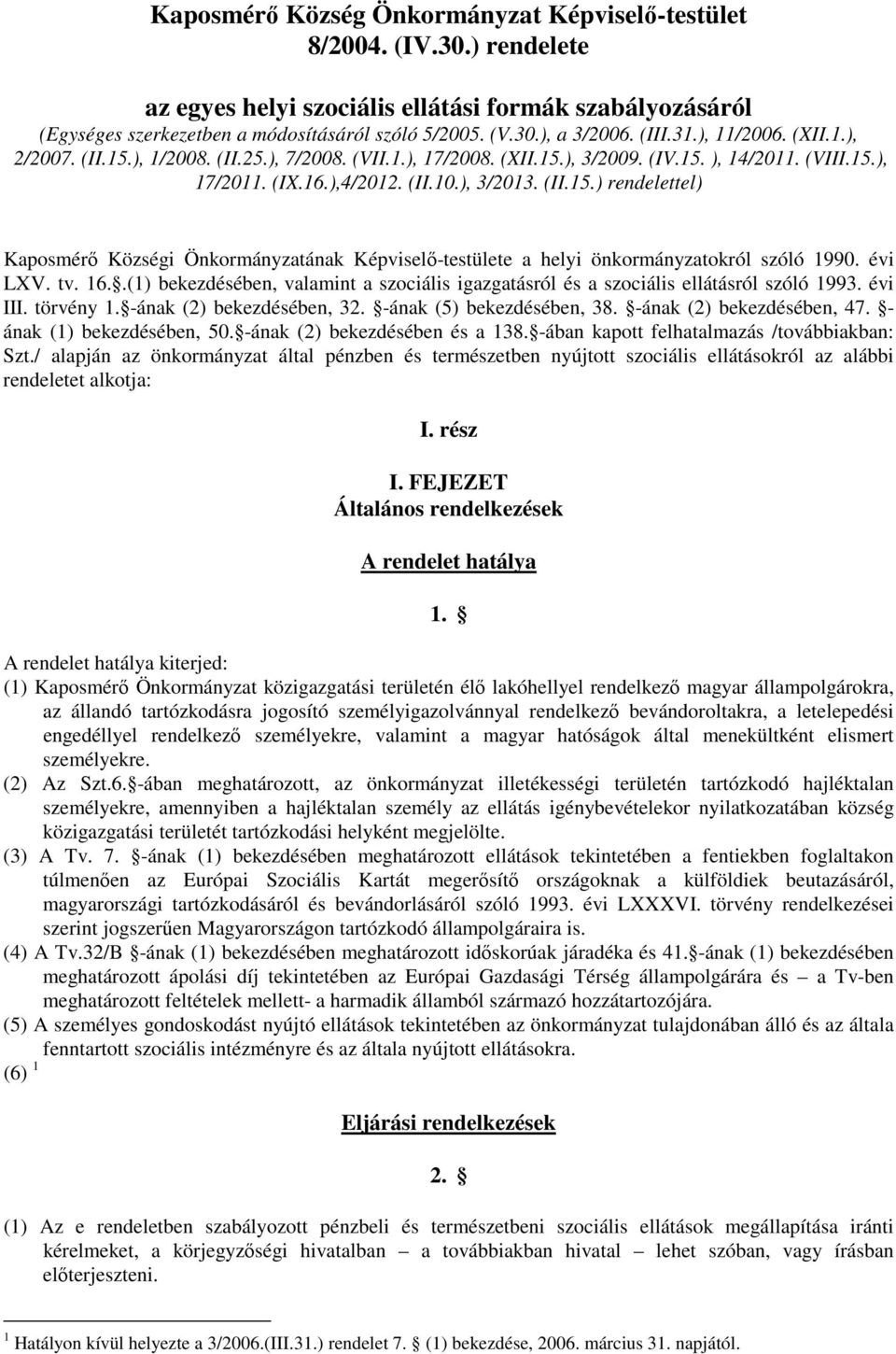 évi LXV. tv. 16..(1) bekezdésében, valamint a szociális igazgatásról és a szociális ellátásról szóló 1993. évi III. törvény 1. -ának (2) bekezdésében, 32. -ának (5) bekezdésében, 38.