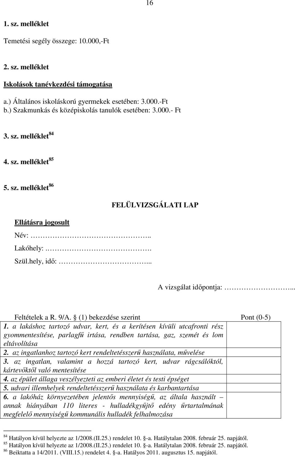 .. A vizsgálat idıpontja:... Feltételek a R. 9/A. (1) bekezdése szerint Pont (0-5) 1.