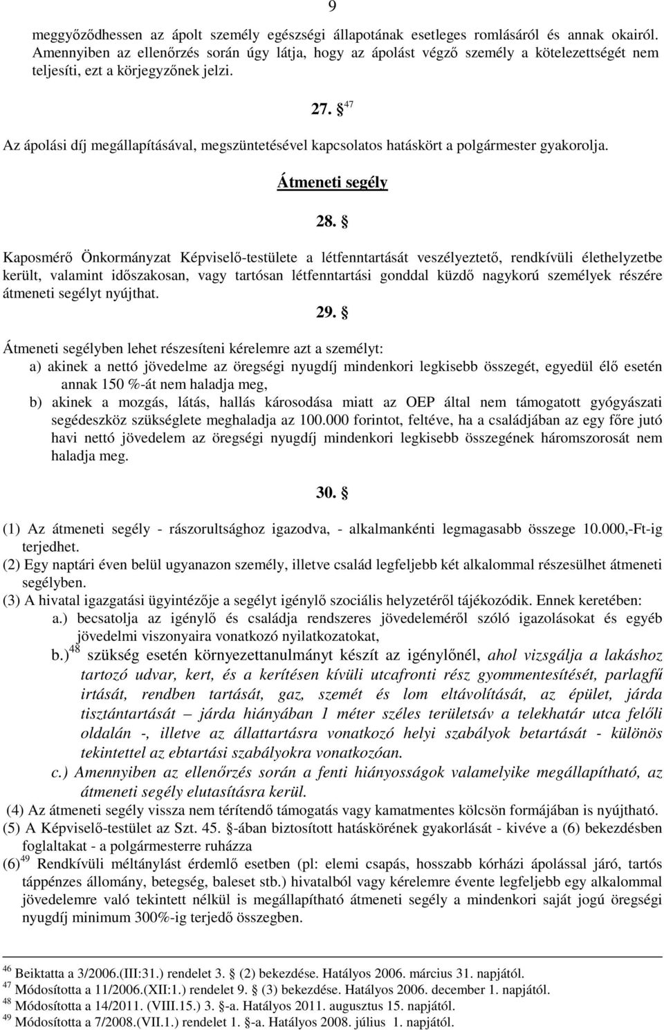 47 Az ápolási díj megállapításával, megszüntetésével kapcsolatos hatáskört a polgármester gyakorolja. Átmeneti segély 28.