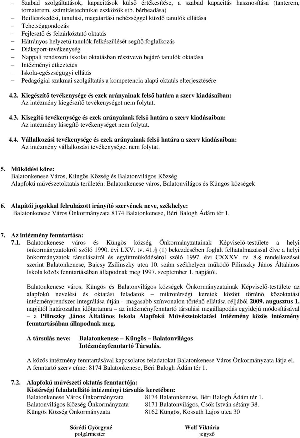 Diáksport-tevékenység Nappali rendszerű iskolai oktatásban résztvevő bejáró tanulók oktatása Intézményi étkeztetés Iskola-egészségügyi ellátás Pedagógiai szakmai szolgáltatás a kompetencia alapú