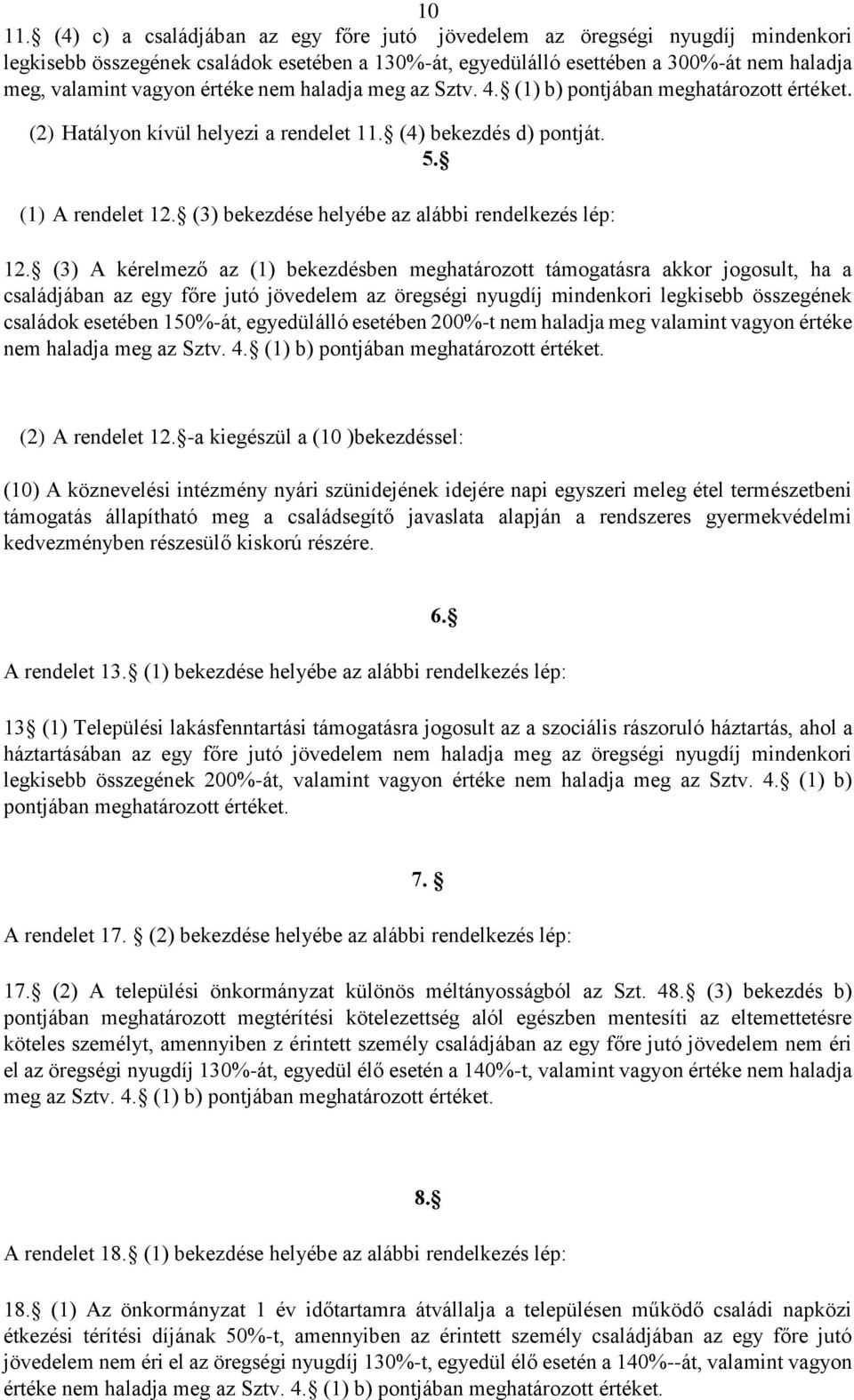 értéke nem haladja meg az Sztv. 4. (1) b) pontjában meghatározott értéket. (2) Hatályon kívül helyezi a rendelet 11. (4) bekezdés d) pontját. 5. (1) A rendelet 12.