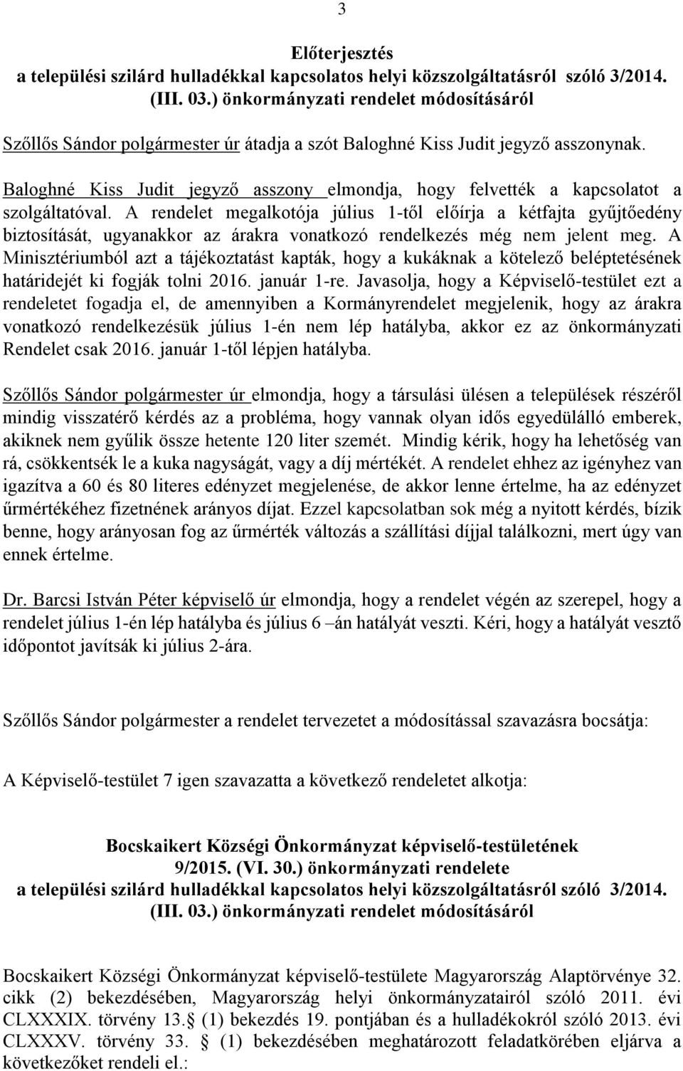 Baloghné Kiss Judit jegyző asszony elmondja, hogy felvették a kapcsolatot a szolgáltatóval.