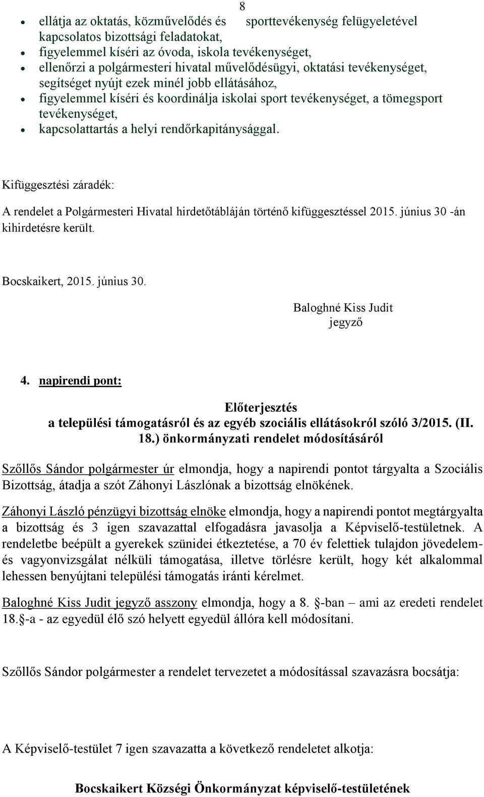 rendőrkapitánysággal. Kifüggesztési záradék: A rendelet a Polgármesteri Hivatal hirdetőtábláján történő kifüggesztéssel 2015. június 30 -án kihirdetésre került. Bocskaikert, 2015. június 30. Baloghné Kiss Judit jegyző 4.