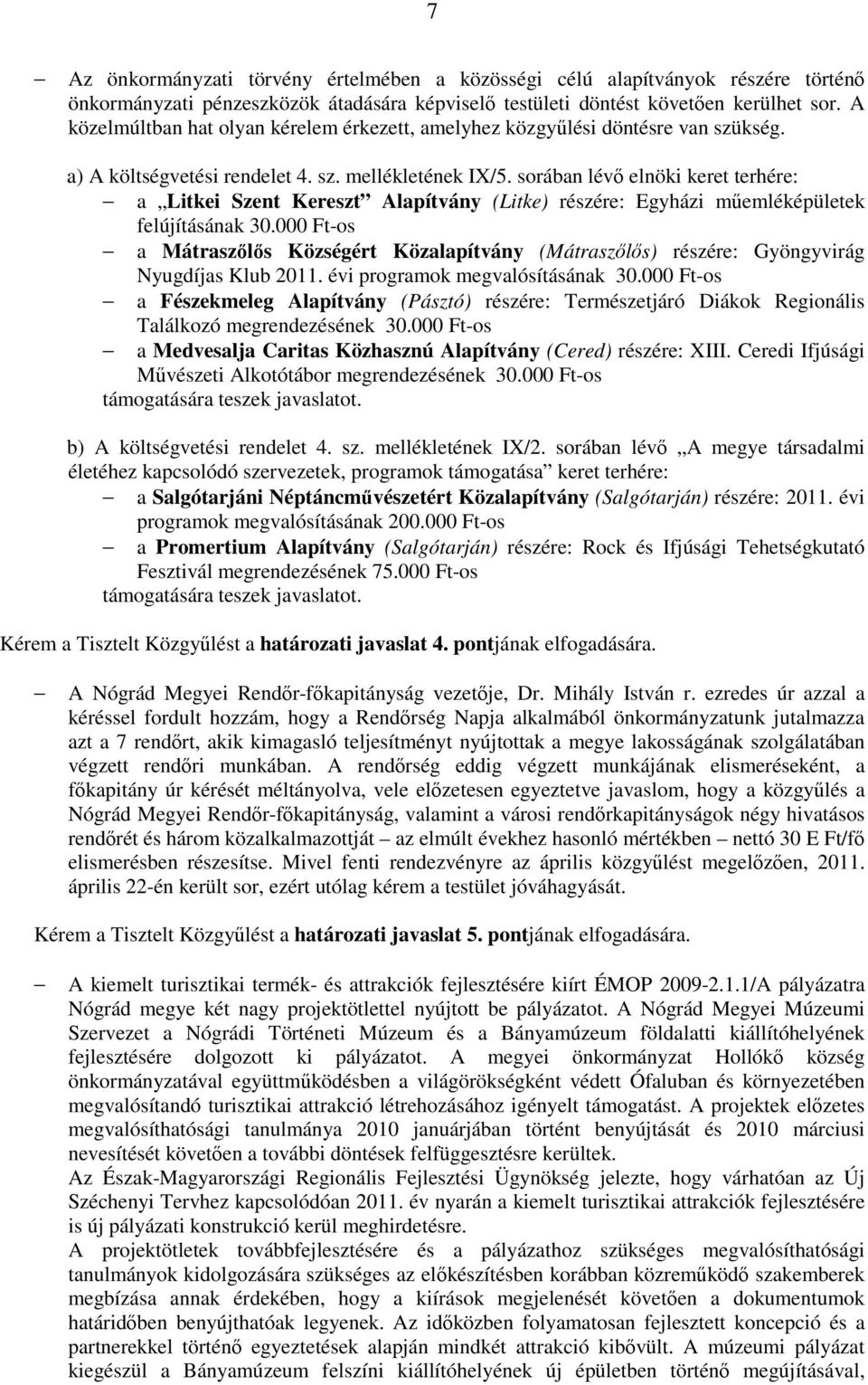 sorában lévő elnöki keret terhére: a Litkei Szent Kereszt Alapítvány (Litke) részére: Egyházi műemléképületek felújításának 30.