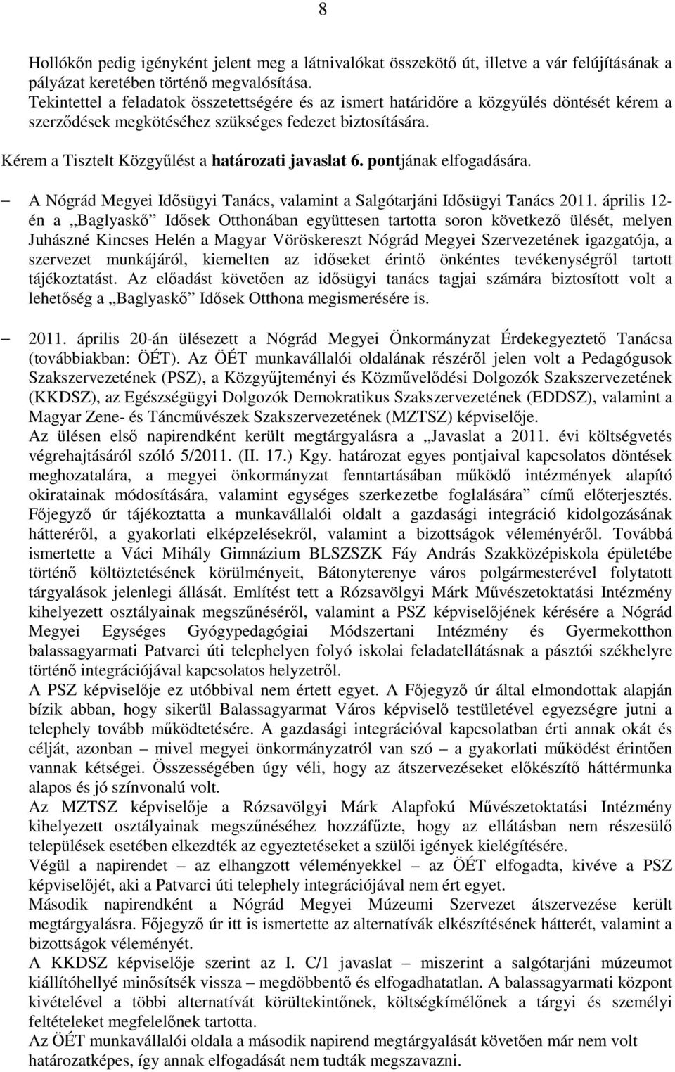Kérem a Tisztelt Közgyűlést a határozati javaslat 6. pontjának elfogadására. A Nógrád Megyei Idősügyi Tanács, valamint a Salgótarjáni Idősügyi Tanács 2011.