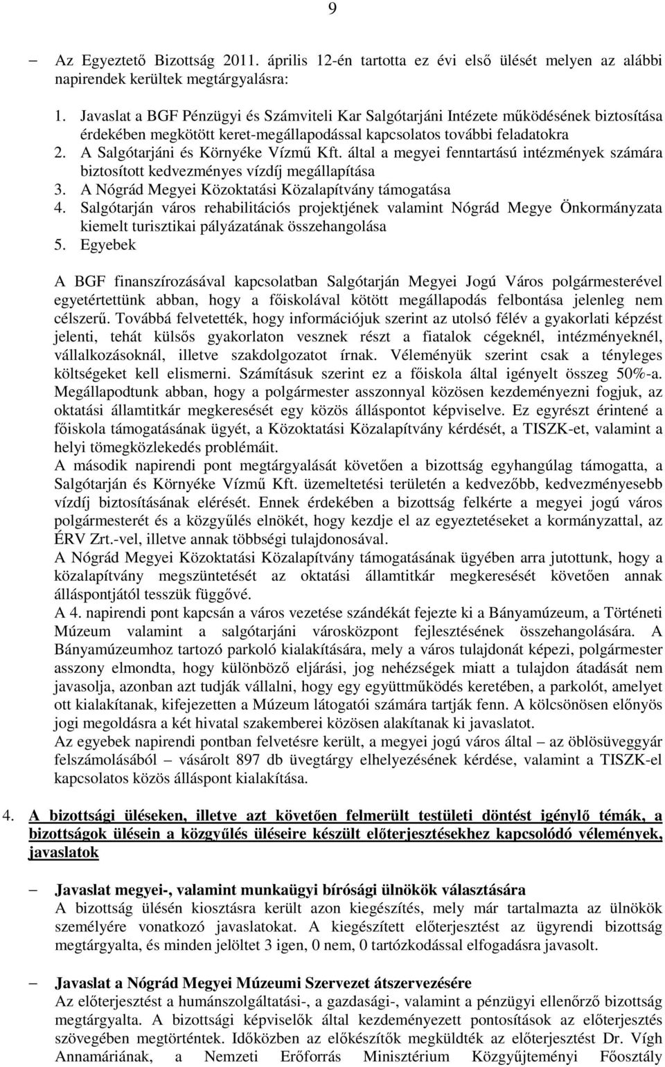 A Salgótarjáni és Környéke Vízmű Kft. által a megyei fenntartású intézmények számára biztosított kedvezményes vízdíj megállapítása 3. A Nógrád Megyei Közoktatási Közalapítvány támogatása 4.