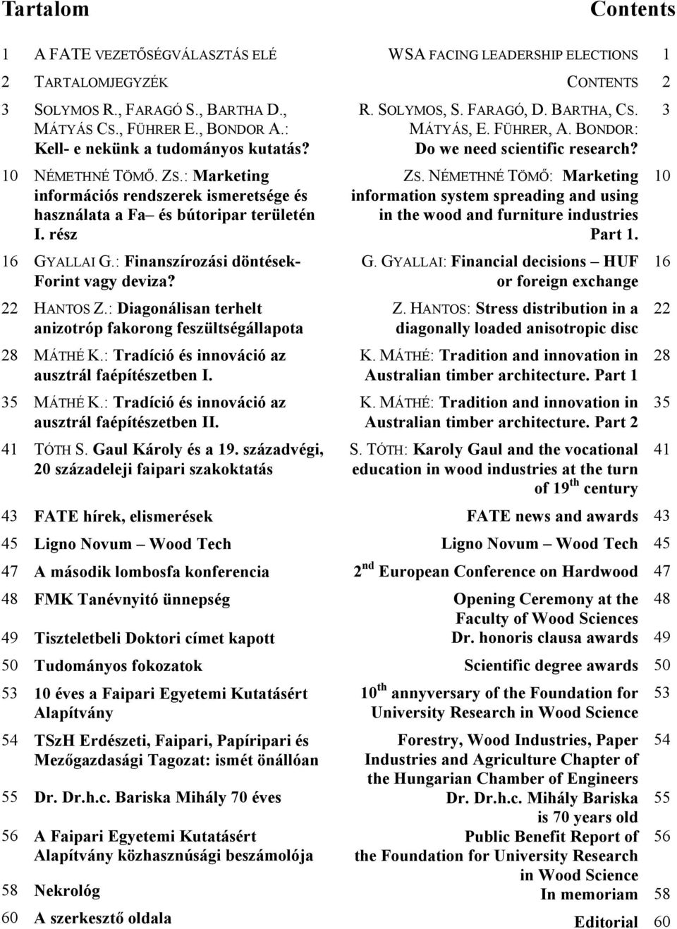 : Diagonálisan terhelt anizotróp fakorong feszültségállapota 8 MÁTHÉ K.: Tradíció és innováció az ausztrál faépítészetben I. 35 MÁTHÉ K.: Tradíció és innováció az ausztrál faépítészetben II.