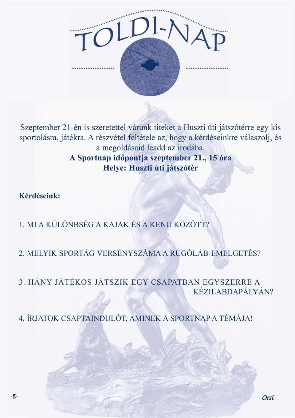 A Sportnap időpontja szeptember 21., 15 óra Helye: Huszti úti játszótér Kérdéseink: 1.