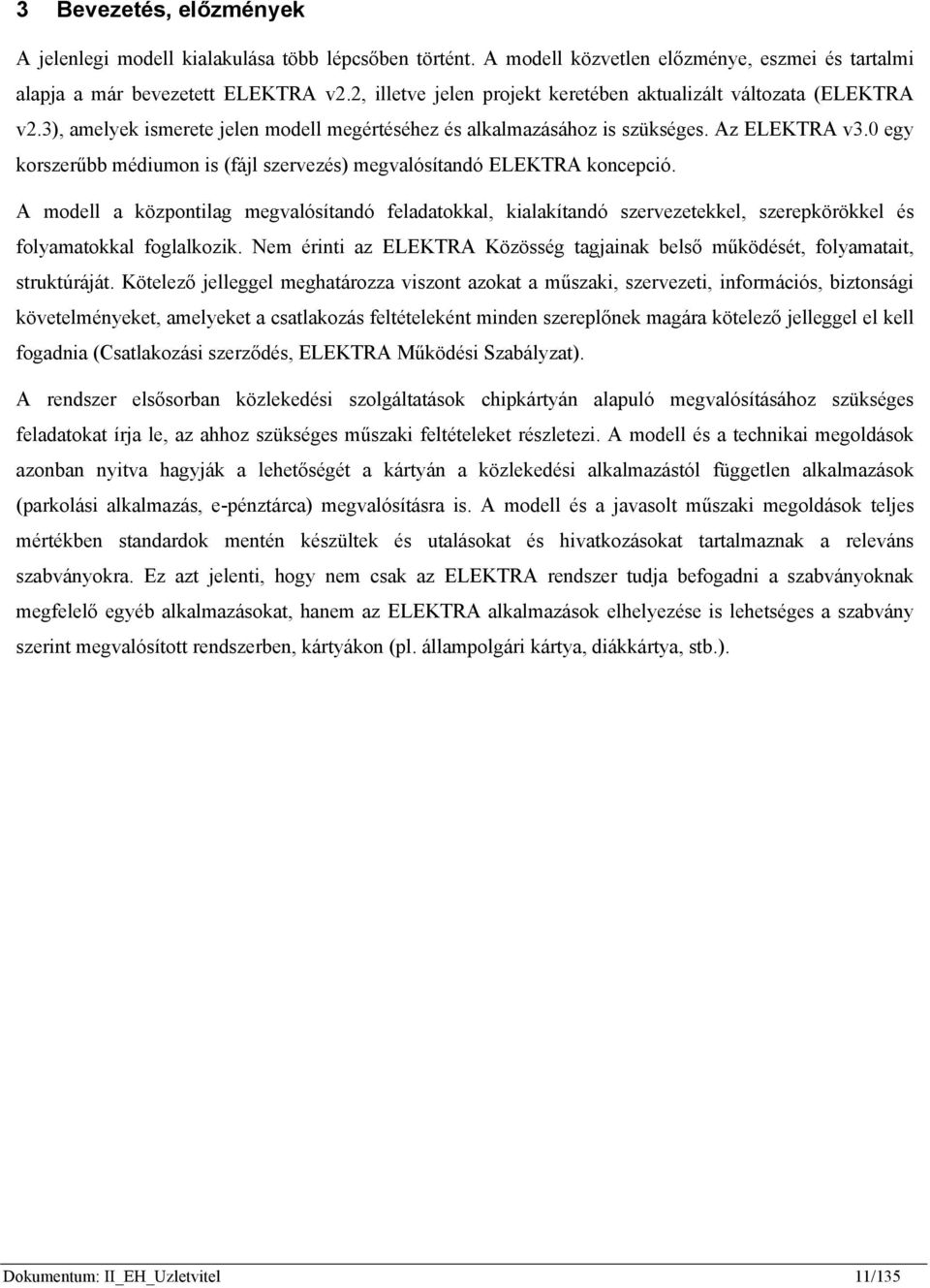 0 egy korszerűbb médiumon is (fájl szervezés) megvalósítandó ELEKTRA koncepció.