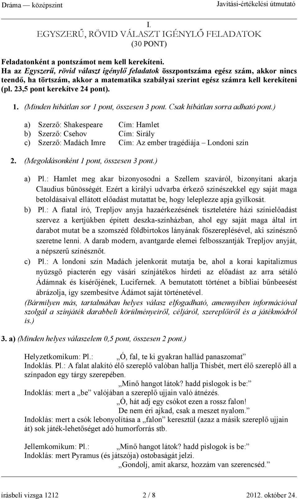 23,5 pont kerekítve 24 pont). 1. (Minden hibátlan sor 1 pont, összesen 3 pont. Csak hibátlan sorra adható pont.