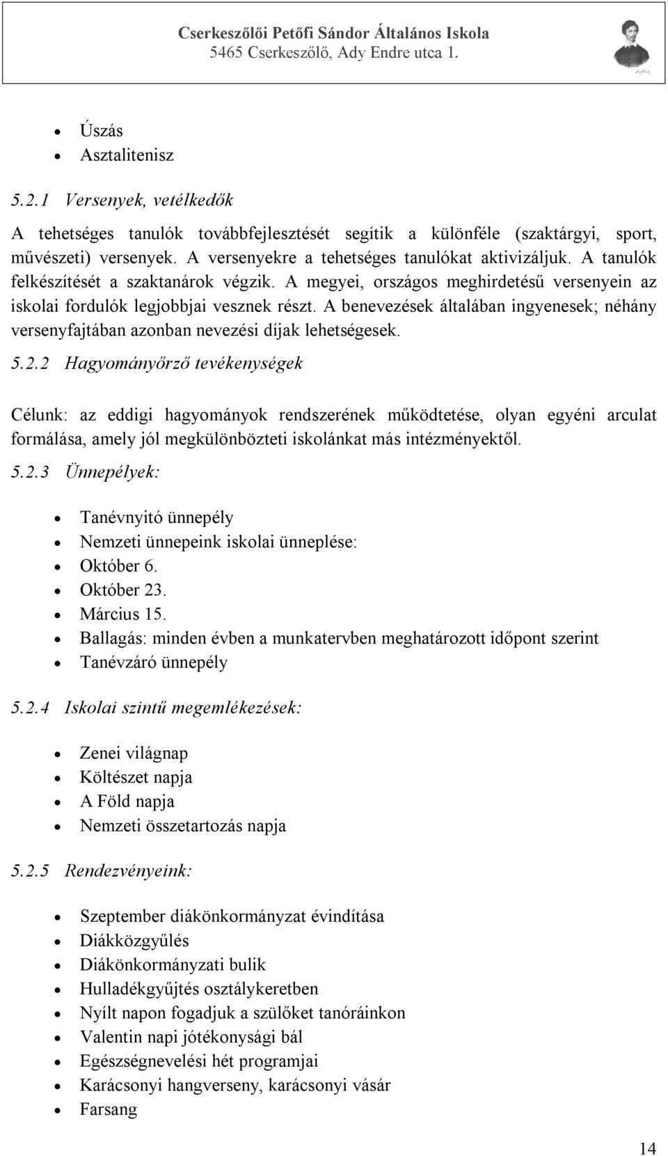 A benevezések általában ingyenesek; néhány versenyfajtában azonban nevezési díjak lehetségesek. 5.2.