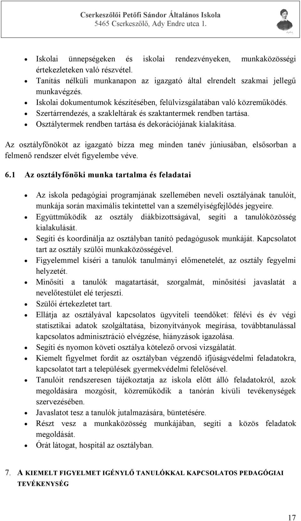 Az osztályfőnököt az igazgató bízza meg minden tanév júniusában, elsősorban a felmenő rendszer elvét figyelembe véve. 6.