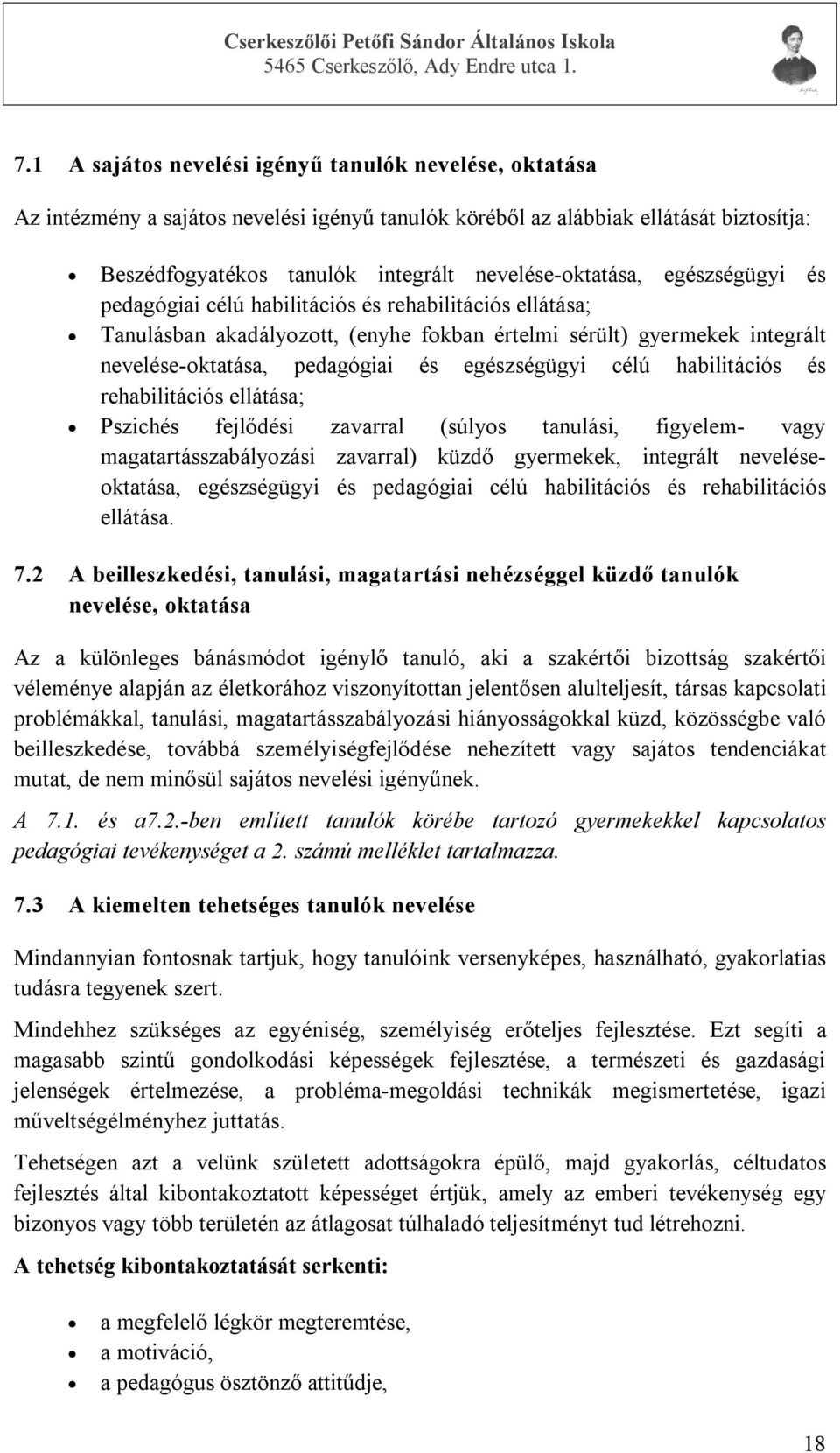 habilitációs és rehabilitációs ellátása; Pszichés fejlődési zavarral (súlyos tanulási, figyelem- vagy magatartásszabályozási zavarral) küzdő gyermekek, integrált neveléseoktatása, egészségügyi és