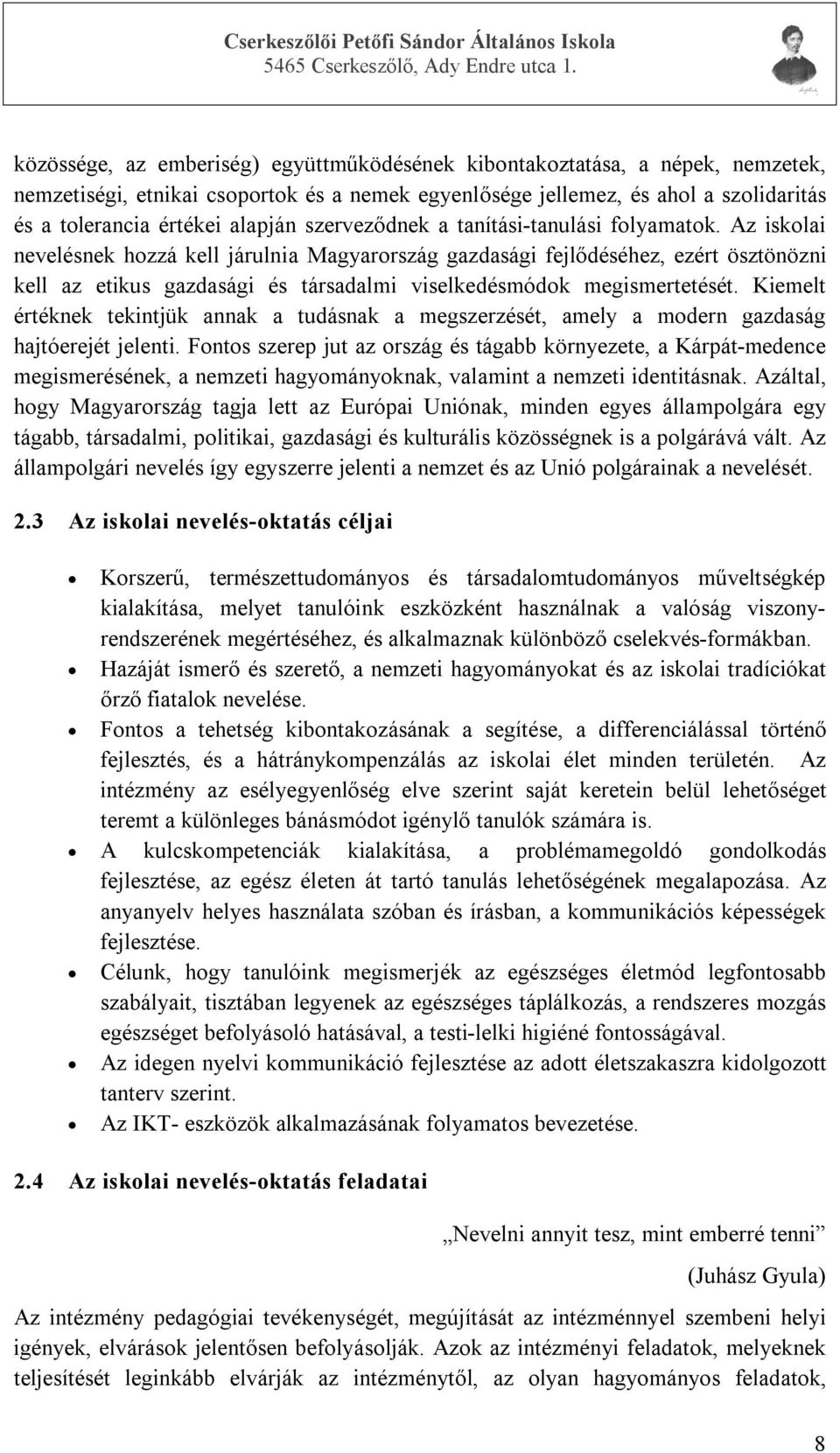 Az iskolai nevelésnek hozzá kell járulnia Magyarország gazdasági fejlődéséhez, ezért ösztönözni kell az etikus gazdasági és társadalmi viselkedésmódok megismertetését.