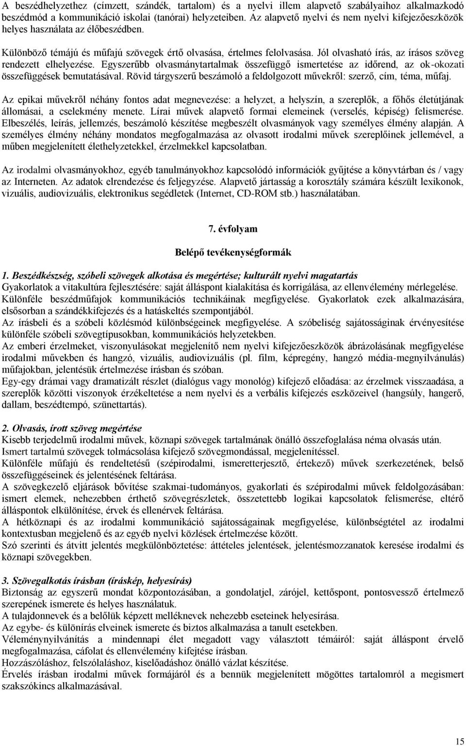 Jól olvasható írás, az írásos szöveg rendezett elhelyezése. Egyszerűbb olvasmánytartalmak összefüggő ismertetése az időrend, az ok-okozati összefüggések bemutatásával.