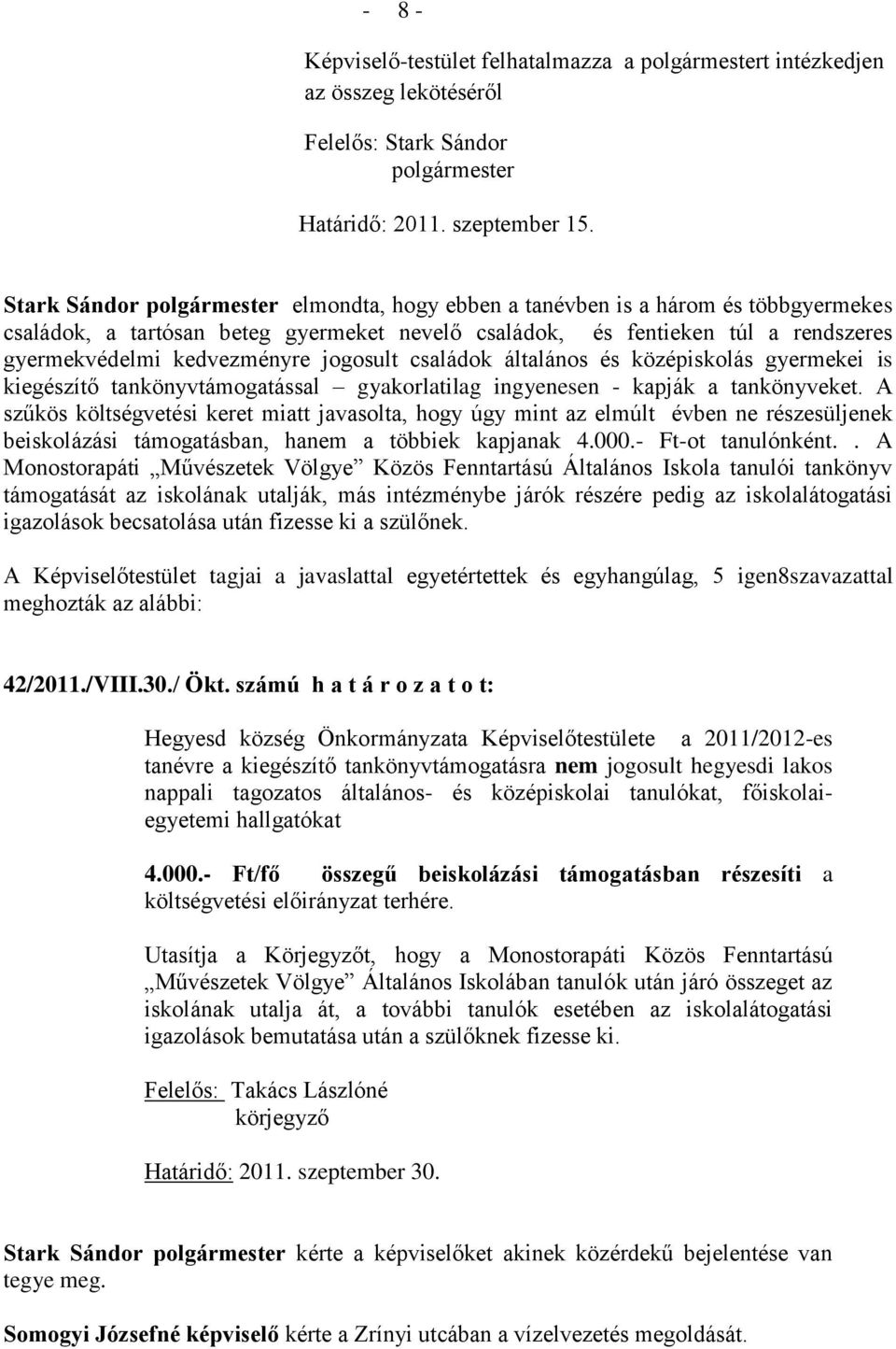 jogosult családok általános és középiskolás gyermekei is kiegészítő tankönyvtámogatással gyakorlatilag ingyenesen - kapják a tankönyveket.