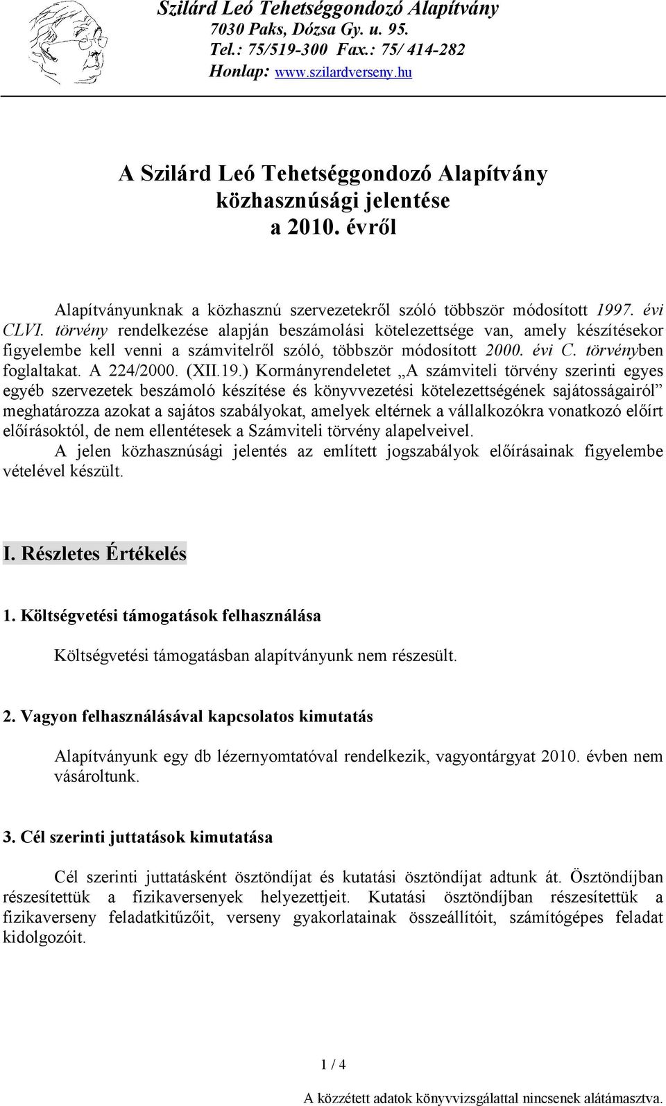 törvény rendelkezése alapján beszámolási kötelezettsége van, amely készítésekor figyelembe kell venni a számvitelről szóló, többször módosított 2000. évi C. törvényben foglaltakat. A 224/2000. (XII.