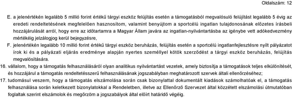 benyújtom a sportcélú ingatlan tulajdonosának előzetes írásbeli hozzájárulását arról, hogy erre az időtartamra a Magyar Állam javára az ingatlan-nyilvántartásba az igénybe vett adókedvezmény