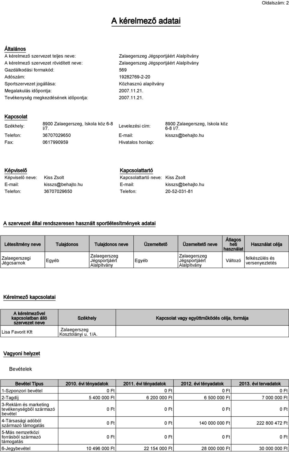 Levelezési cím: 8900 Zalaegerszeg, Iskola köz 6-8 I/7. Telefon: 36707029650 E-mail: kisszs@behajto.