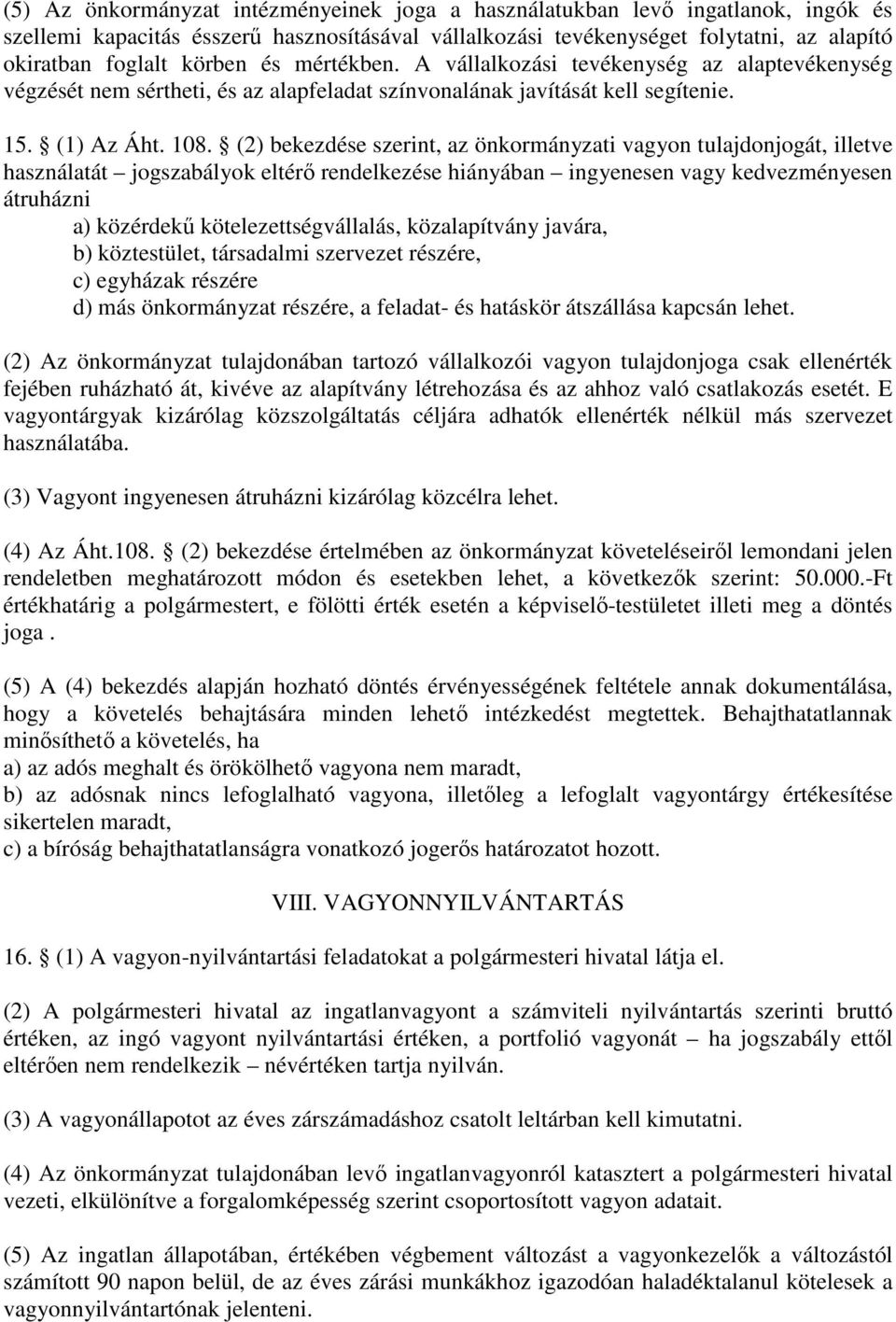 (2) bekezdése szerint, az önkormányzati vagyon tulajdonjogát, illetve használatát jogszabályok eltérő rendelkezése hiányában ingyenesen vagy kedvezményesen átruházni a) közérdekű