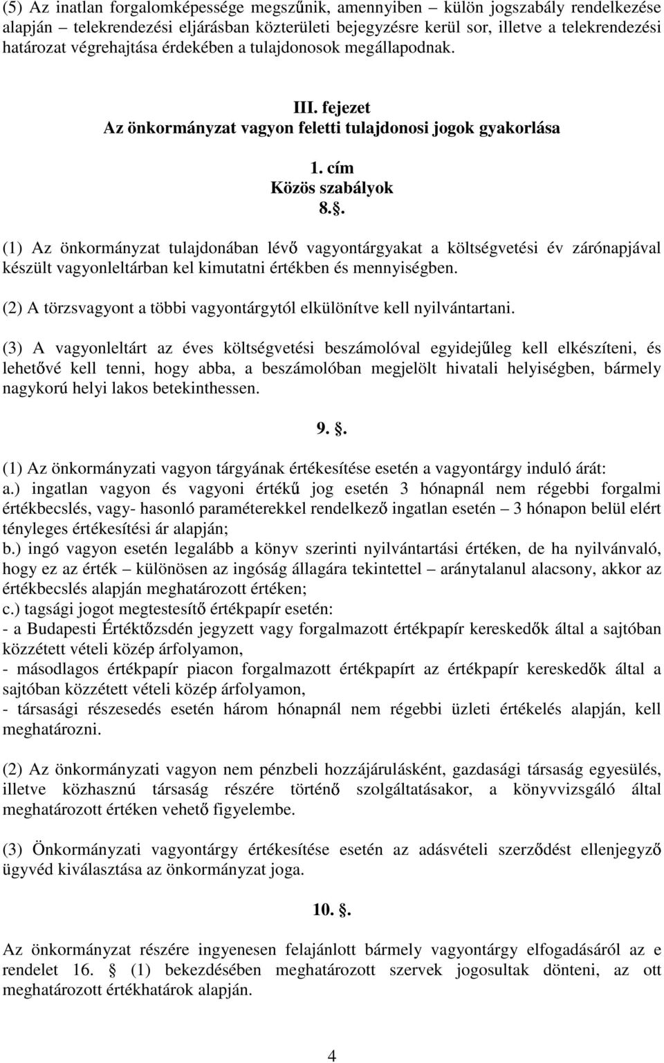 . (1) Az önkormányzat tulajdonában lévı vagyontárgyakat a költségvetési év zárónapjával készült vagyonleltárban kel kimutatni értékben és mennyiségben.