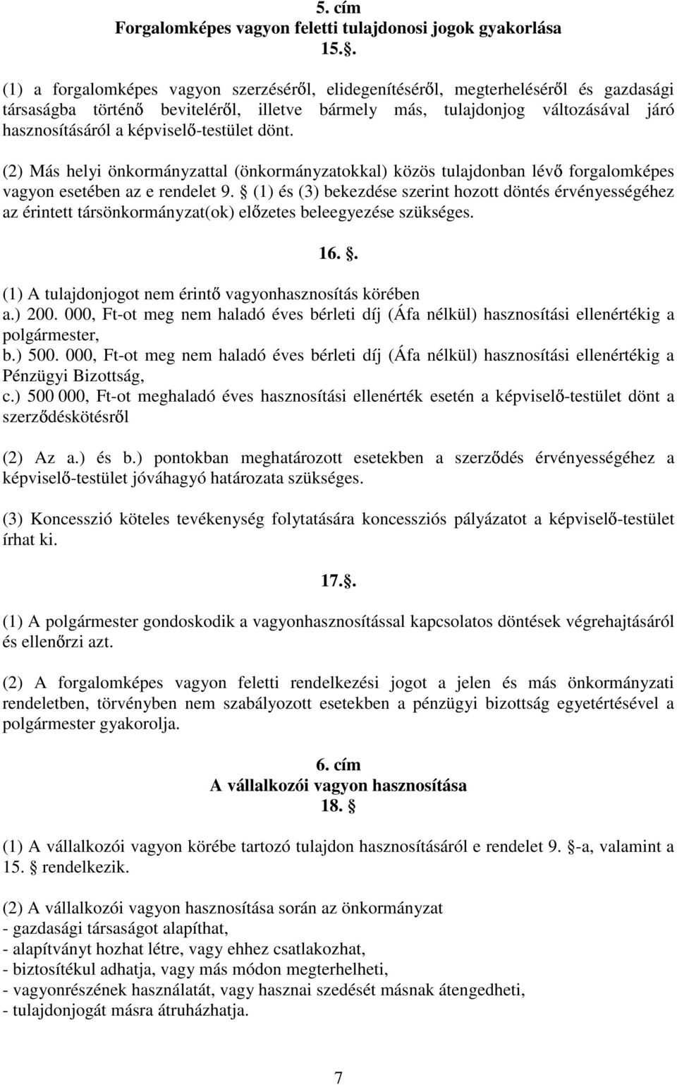 képviselı-testület dönt. (2) Más helyi önkormányzattal (önkormányzatokkal) közös tulajdonban lévı forgalomképes vagyon esetében az e rendelet 9.