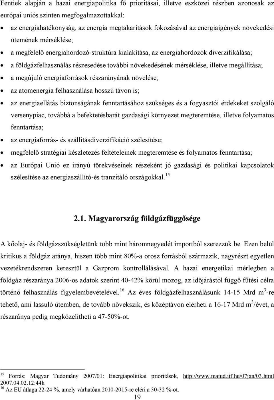 mérséklése, illetve megállítása; a megújuló energiaforrások részarányának növelése; az atomenergia felhasználása hosszú távon is; az energiaellátás biztonságának fenntartásához szükséges és a