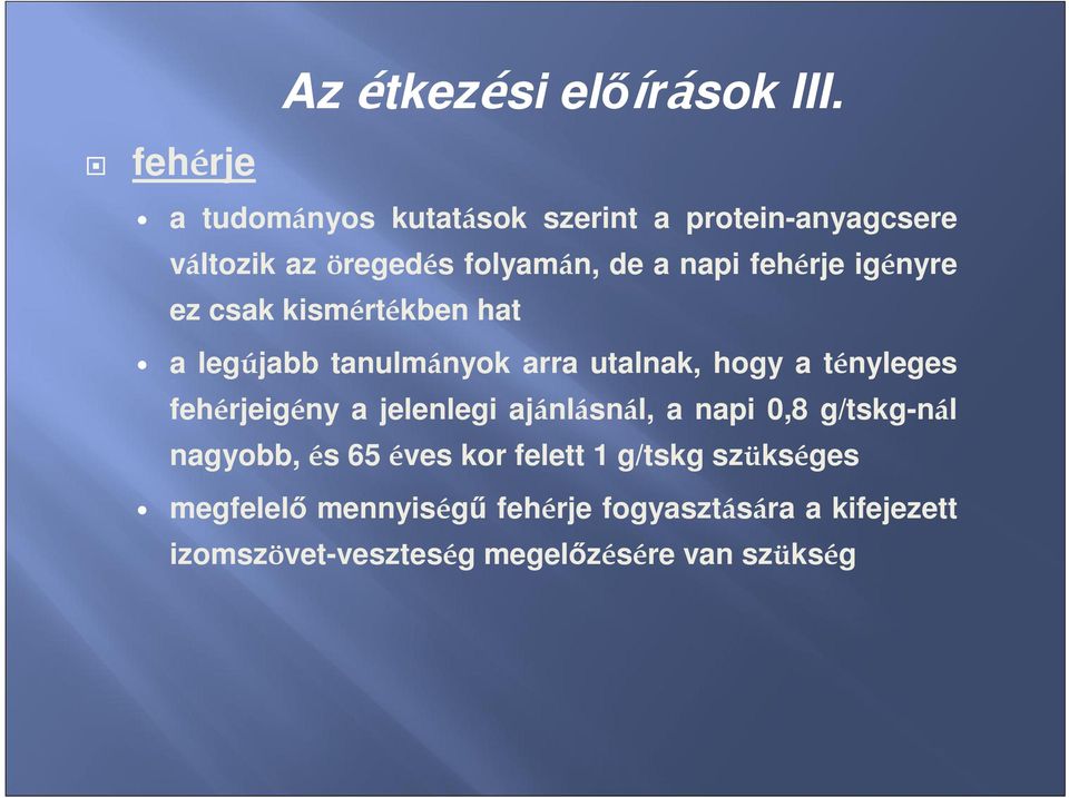 igényre ez csak kismértékben hat a legújabb tanulmányok arra utalnak, hogy a tényleges fehérjeigény a