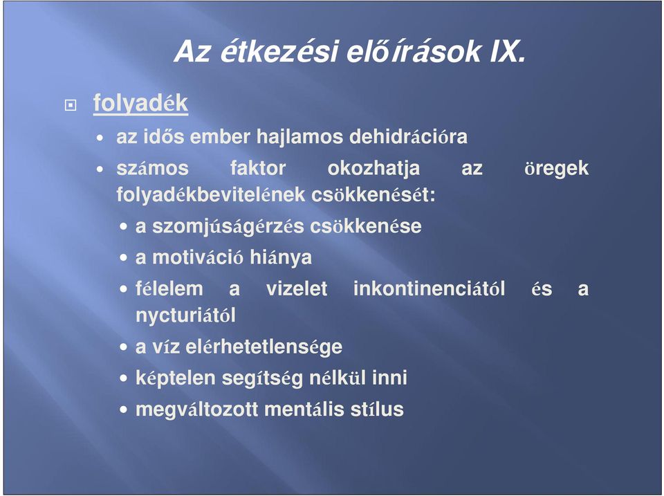 folyadékbevitelének csökkenését: a szomjúságérzés csökkenése a motiváció hiánya