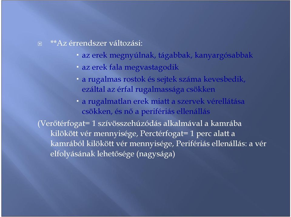 csökken, és nő a perifériás ellenállás (Verőtérfogat= 1 szívösszehúzódás alkalmával a kamrába kilökött vér mennyisége,