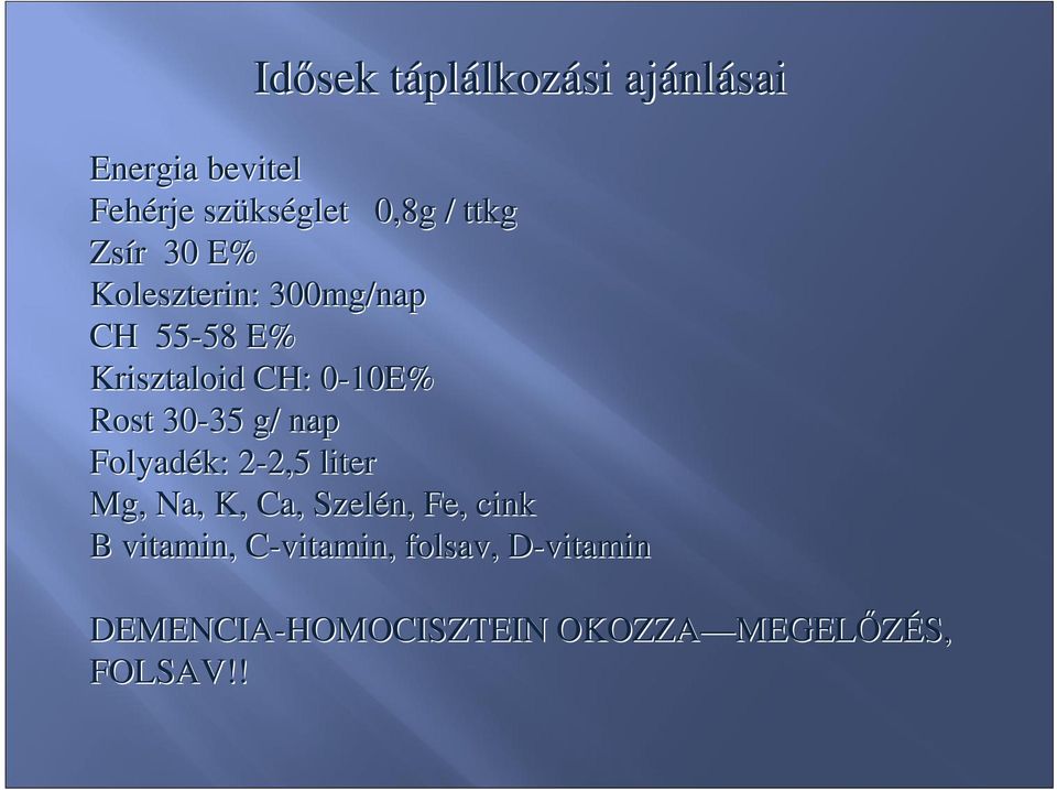 30-35 35 g/ nap Folyadék: 2-2,52 2,5 liter Mg, Na, K, Ca,, Szelén, Fe,, cink B