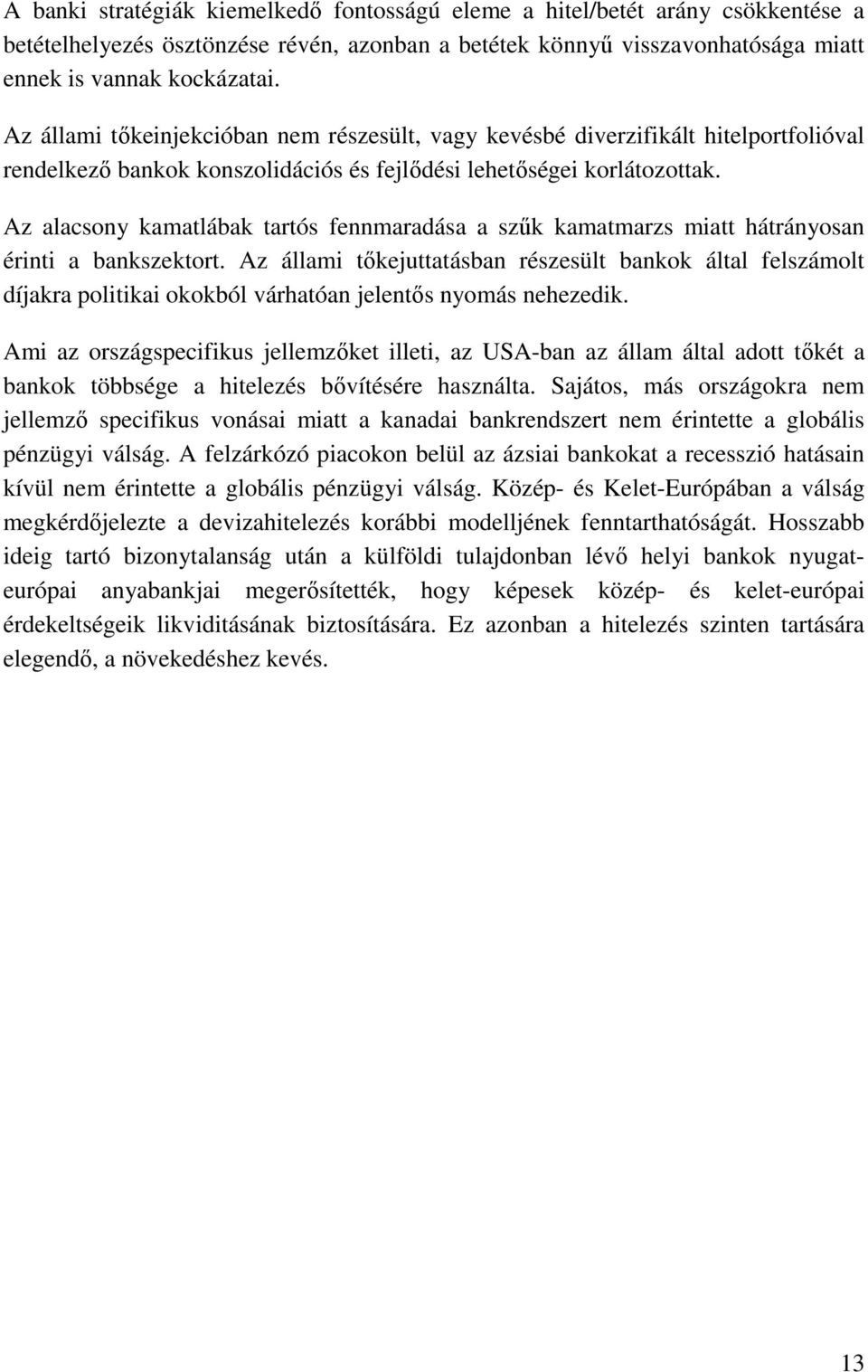 Az alacsony kamatlábak tartós fennmaradása a szők kamatmarzs miatt hátrányosan érinti a bankszektort.