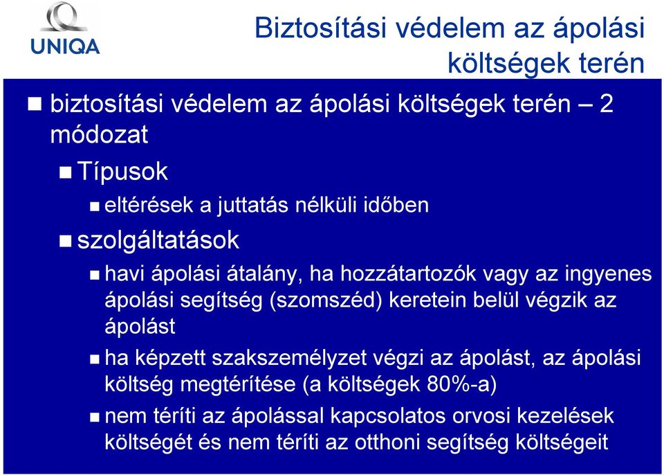 segítség (szomszéd) keretein belül végzik az ápolást ha képzett szakszemélyzet végzi az ápolást, az ápolási költség