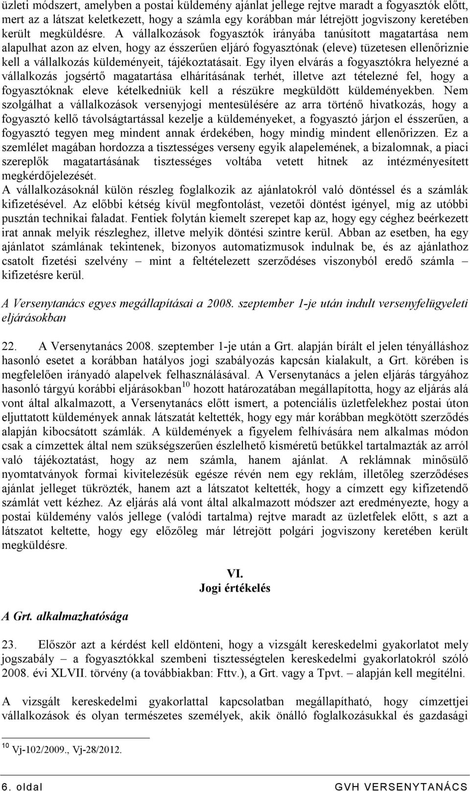 A vállalkozások fogyasztók irányába tanúsított magatartása nem alapulhat azon az elven, hogy az ésszerűen eljáró fogyasztónak (eleve) tüzetesen ellenőriznie kell a vállalkozás küldeményeit,