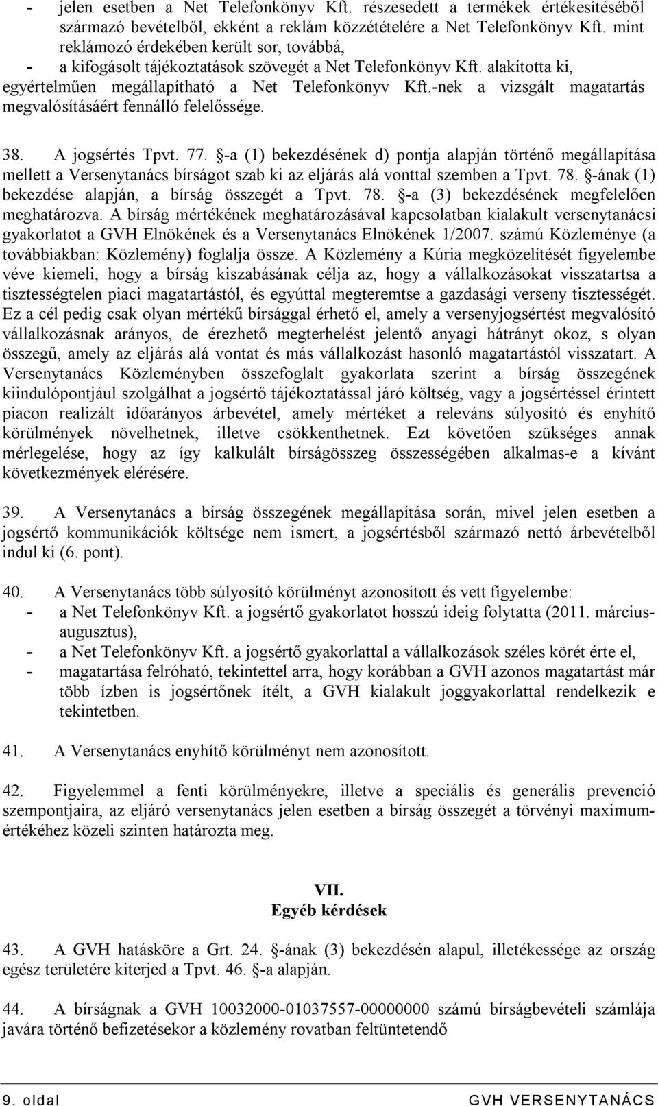 -nek a vizsgált magatartás megvalósításáért fennálló felelőssége. 38. A jogsértés Tpvt. 77.