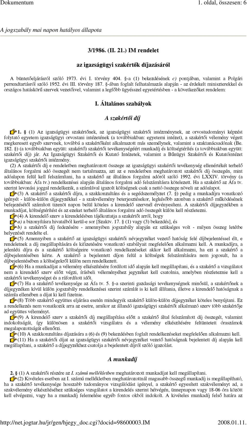 -ában foglalt felhatalmazás alapján - az érdekelt miniszterekkel és országos hatáskörű szervek vezetőivel, valamint a legfőbb ügyésszel egyetértésben - a következőket rendelem: I.