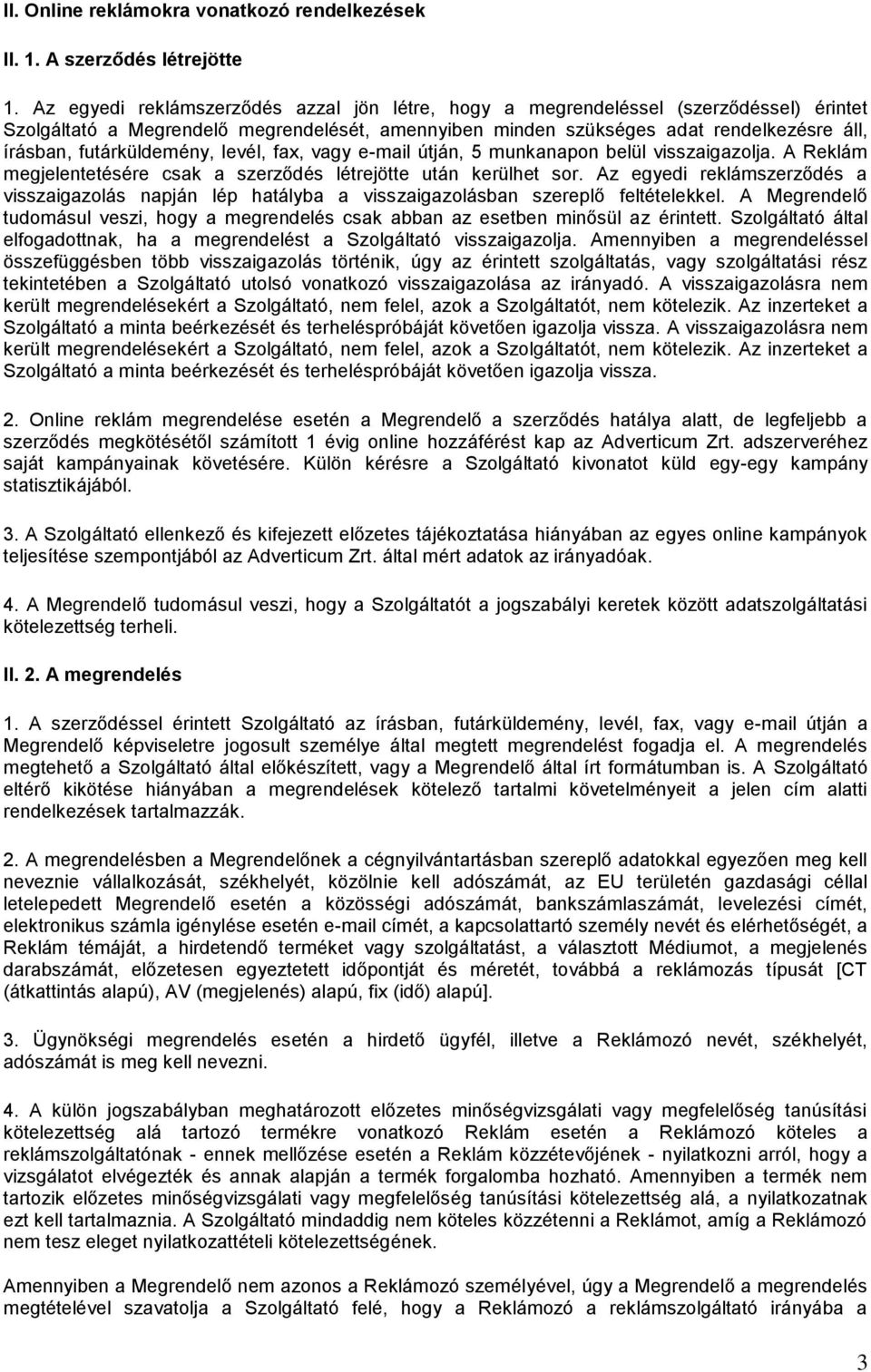 futárküldemény, levél, fax, vagy e-mail útján, 5 munkanapon belül visszaigazolja. A Reklám megjelentetésére csak a szerződés létrejötte után kerülhet sor.