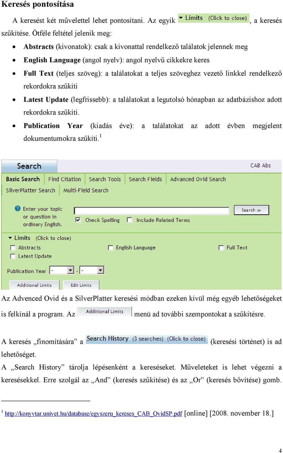 találatokat a teljes szöveghez vezetı linkkel rendelkezı rekordokra szőkíti Latest Update (legfrissebb): a találatokat a legutolsó hónapban az adatbázishoz adott rekordokra szőkíti.