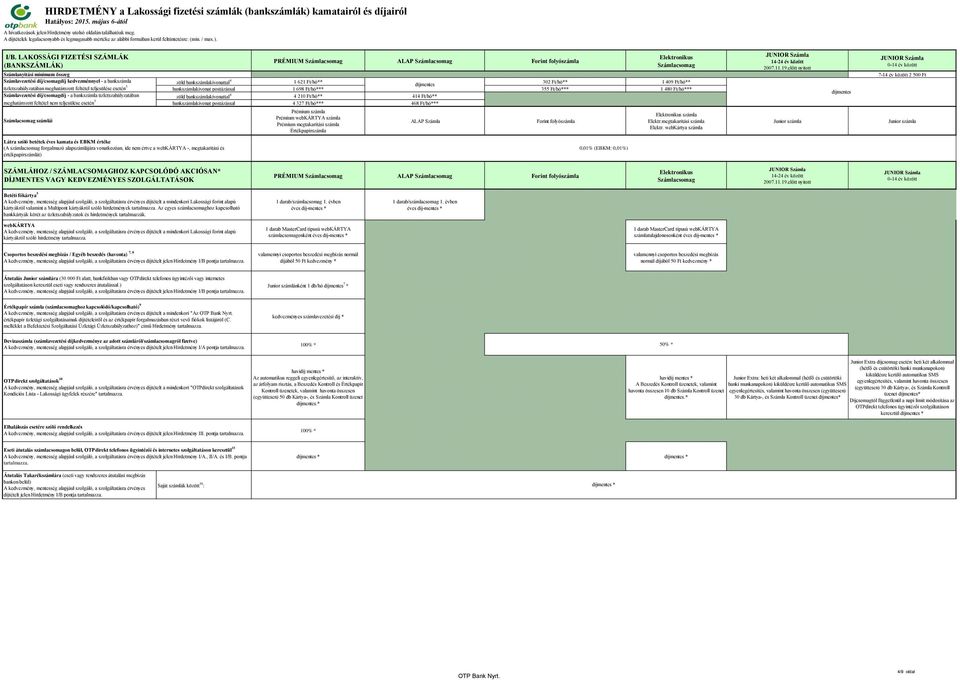 bankszámlakivonat postázással 1 698 Ft/hó*** 355 Ft/hó*** 1 480 Ft/hó*** zöld bankszámlakivonattal 4 4 210 Ft/hó** 414 Ft/hó** bankszámlakivonat postázással 4 327 Ft/hó*** 468 Ft/hó*** Prémium számla