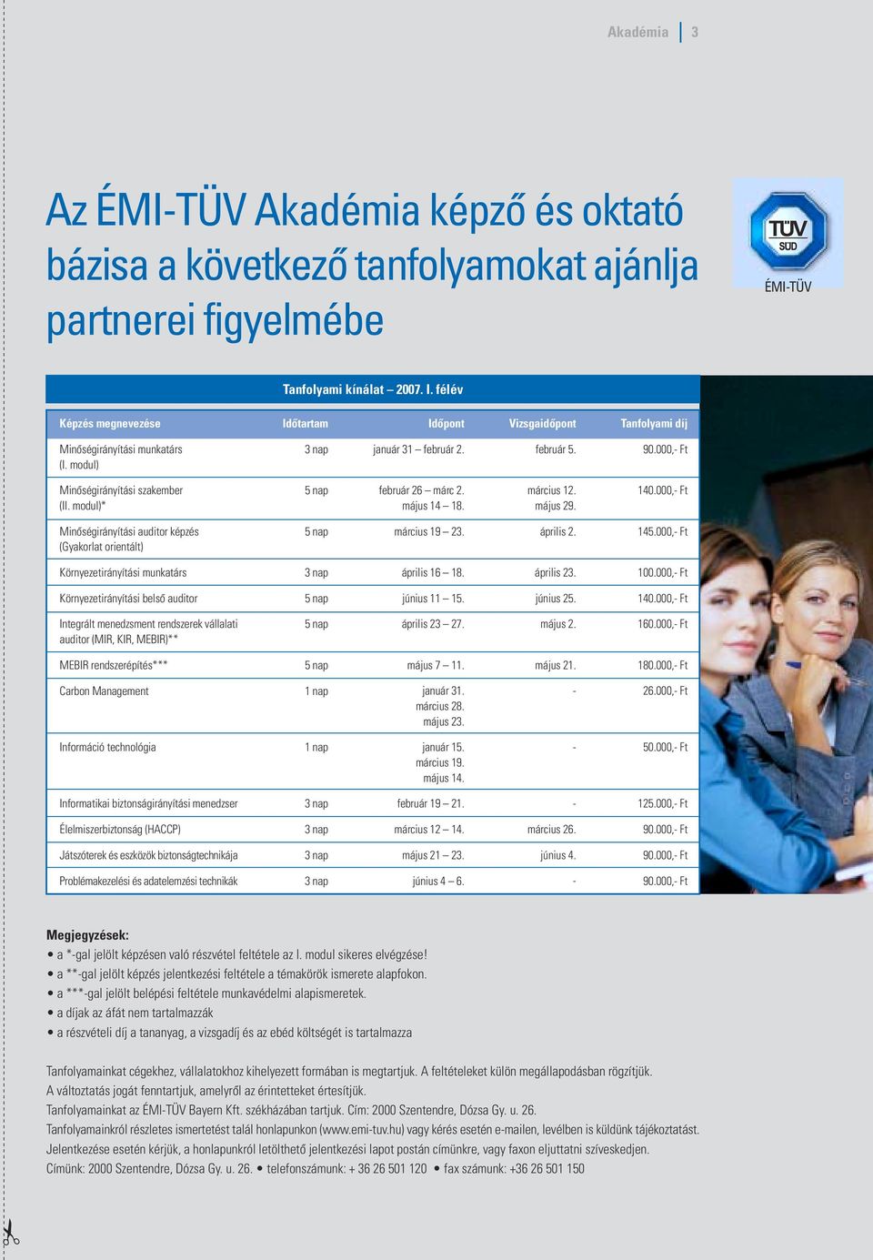 modul)* 5 nap február 26 márc 2. május 14 18. március 12. május 29. 140.000,- Ft Minôségirányítási auditor képzés (Gyakorlat orientált) 5 nap március 19 23. április 2. 145.