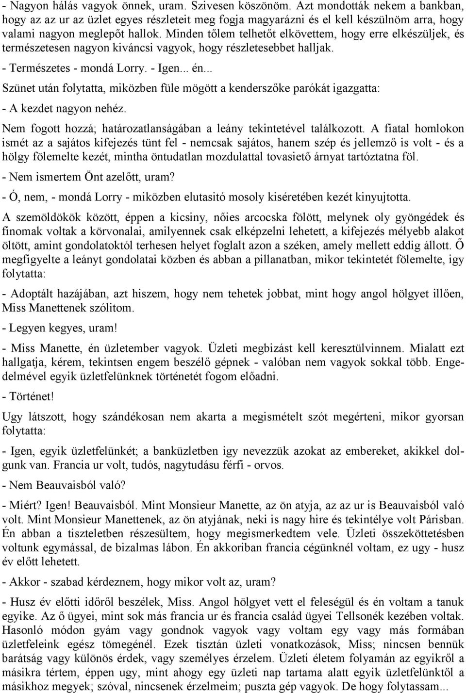 Minden tőlem telhetőt elkövettem, hogy erre elkészüljek, és természetesen nagyon kiváncsi vagyok, hogy részletesebbet halljak. - Természetes - mondá Lorry. - Igen... én.