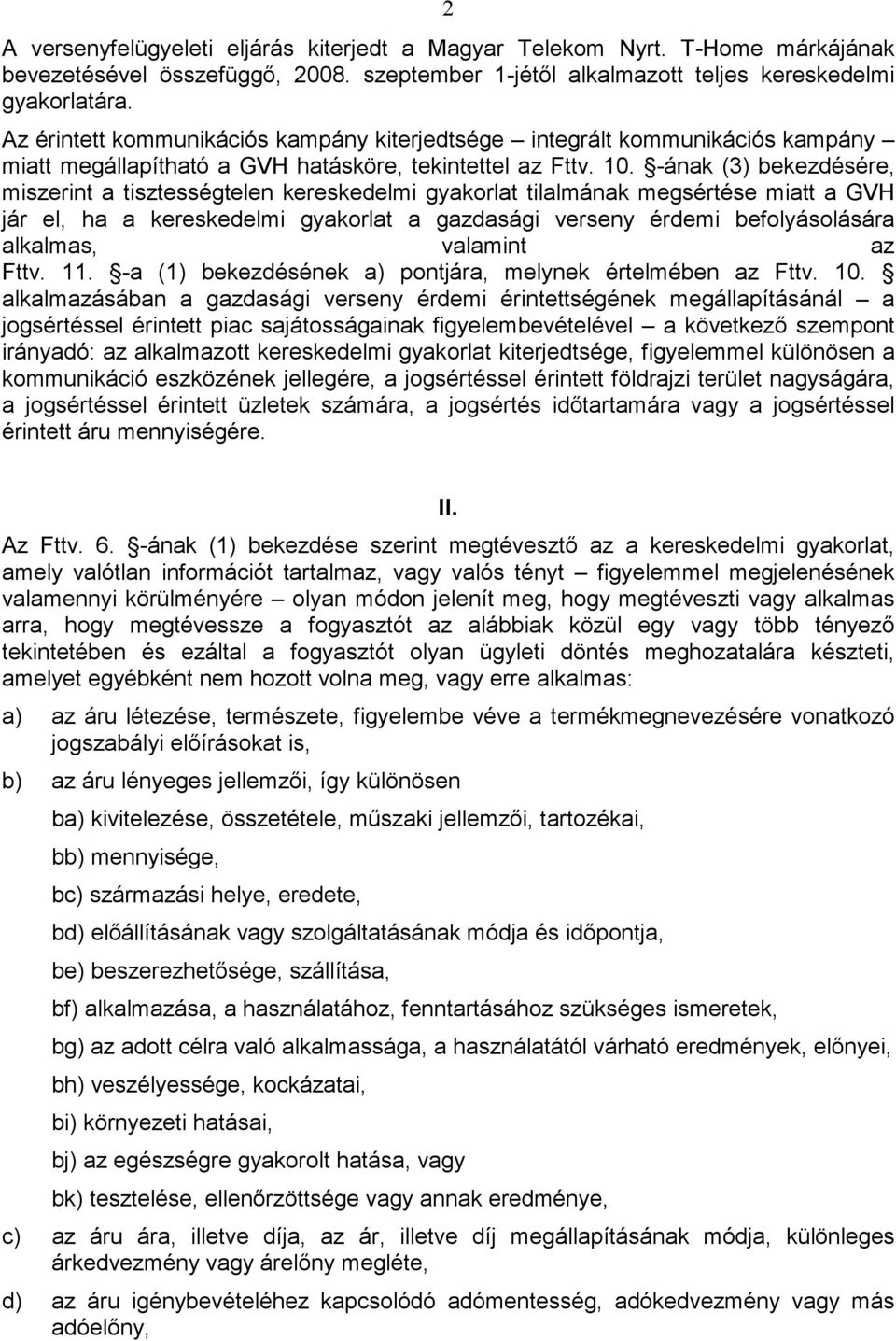 -ának (3) bekezdésére, miszerint a tisztességtelen kereskedelmi gyakorlat tilalmának megsértése miatt a GVH jár el, ha a kereskedelmi gyakorlat a gazdasági verseny érdemi befolyásolására alkalmas,