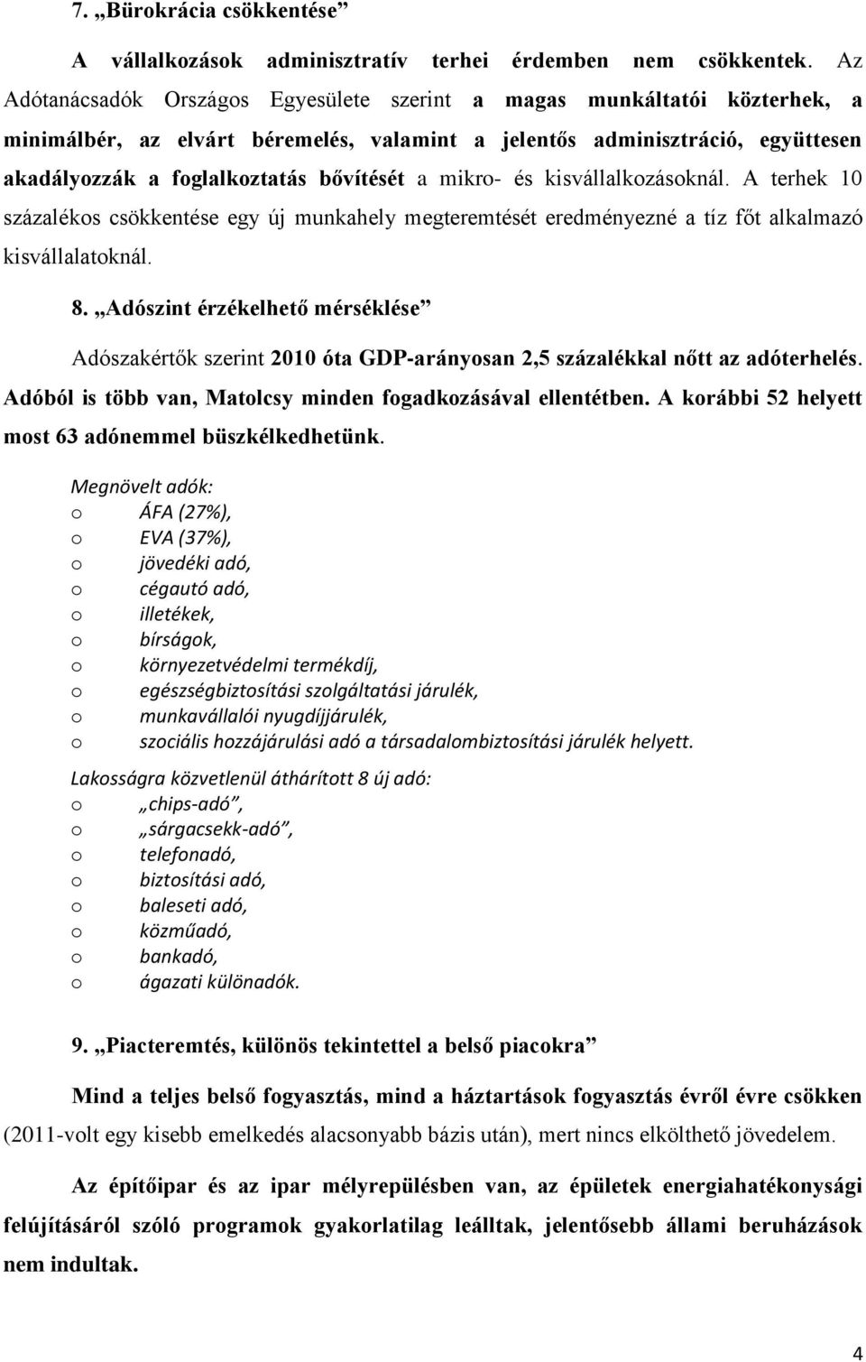 mikro- és kisvállalkozásoknál. A terhek 10 százalékos csökkentése egy új munkahely megteremtését eredményezné a tíz főt alkalmazó kisvállalatoknál. 8.