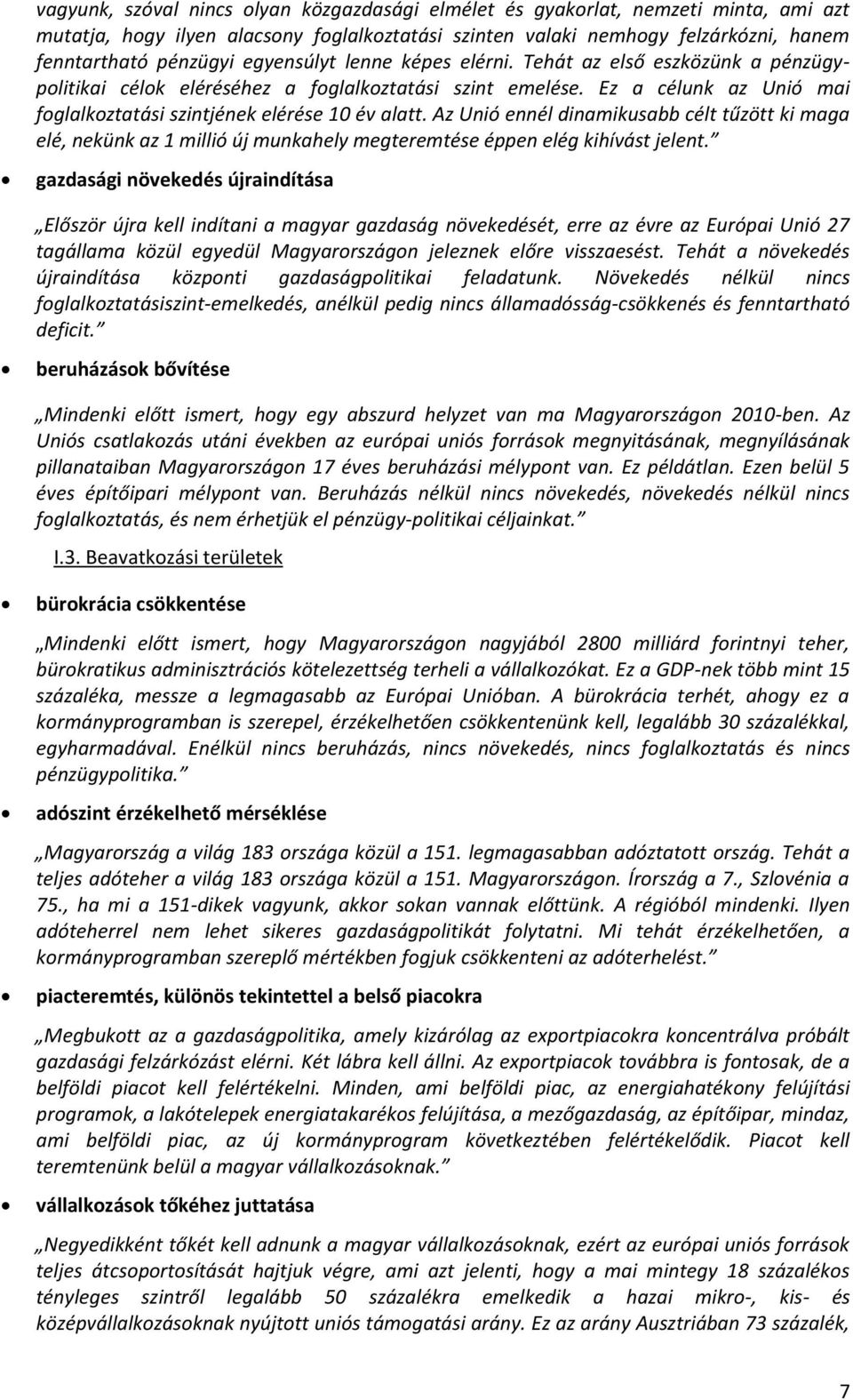 Az Unió ennél dinamikusabb célt tűzött ki maga elé, nekünk az 1 millió új munkahely megteremtése éppen elég kihívást jelent.