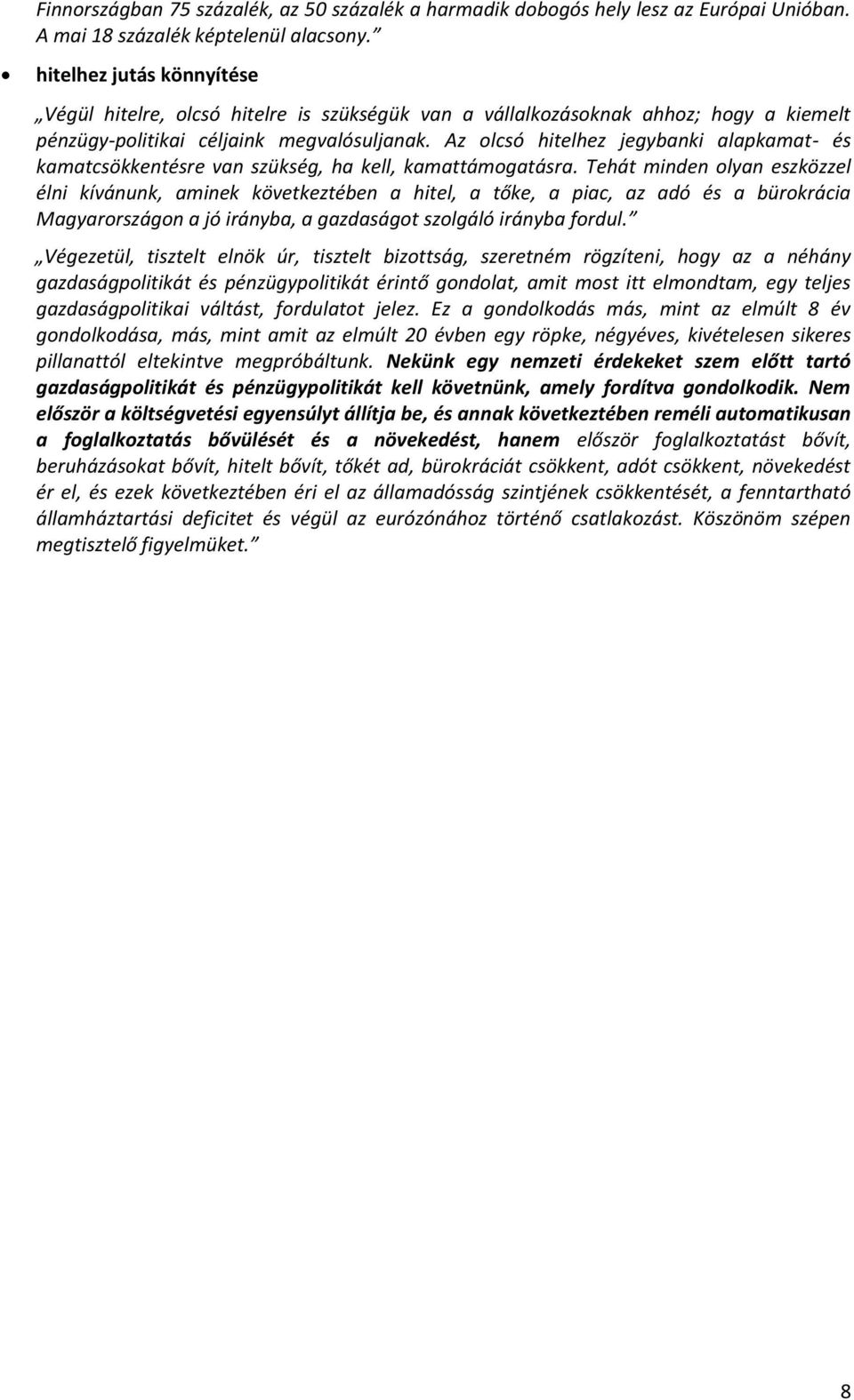 Az olcsó hitelhez jegybanki alapkamat- és kamatcsökkentésre van szükség, ha kell, kamattámogatásra.