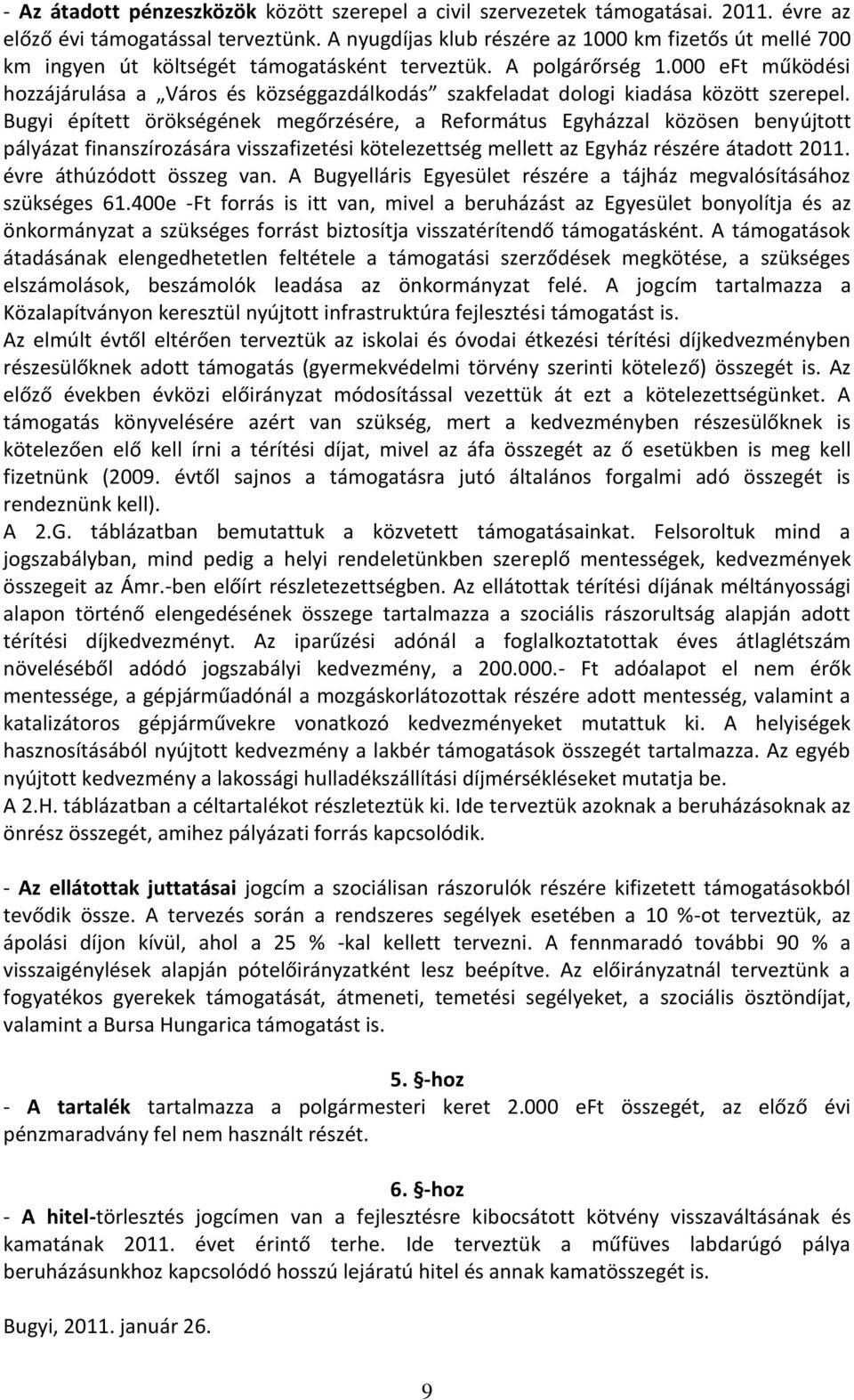 000 eft működési hozzájárulása a Város és községgazdálkodás szakfeladat dologi kiadása között szerepel.