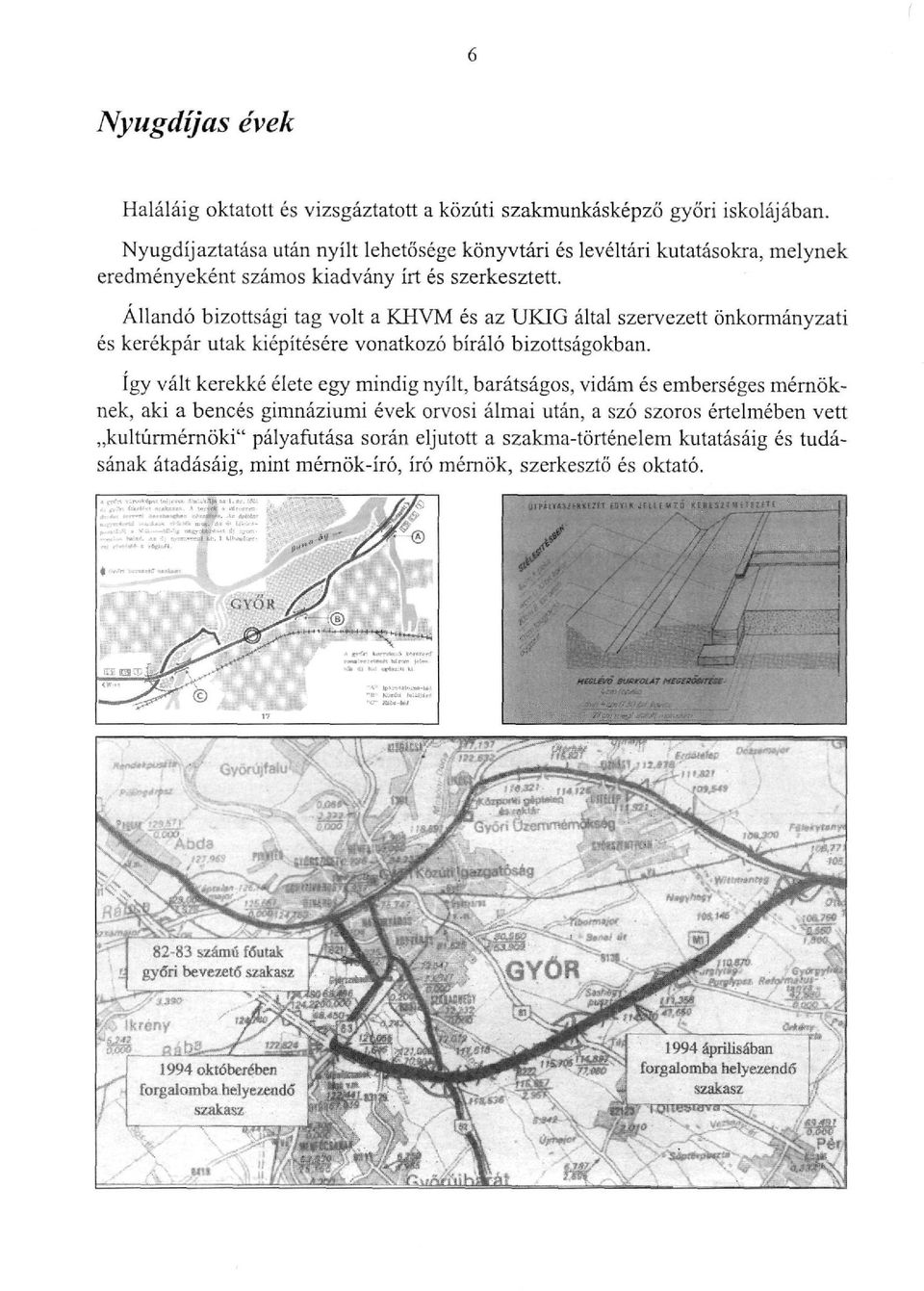 Állandó bizottsági tag volt a KHVM és az ÜKIG által szervezett önkormányzati és kerékpár utak kiépítésére vonatkozó bíráló bizottságokban.