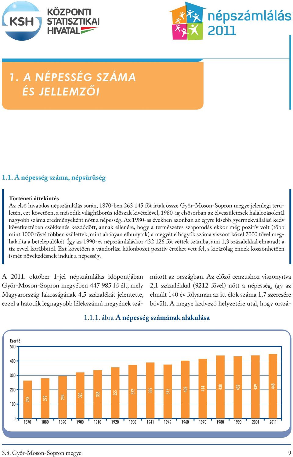 Az 1980-as években azonban az egyre kisebb gyermekvállalási kedv következtében csökkenés kezdődött, annak ellenére, hogy a természetes szaporodás ekkor még pozitív volt (több mint 1000 fővel többen